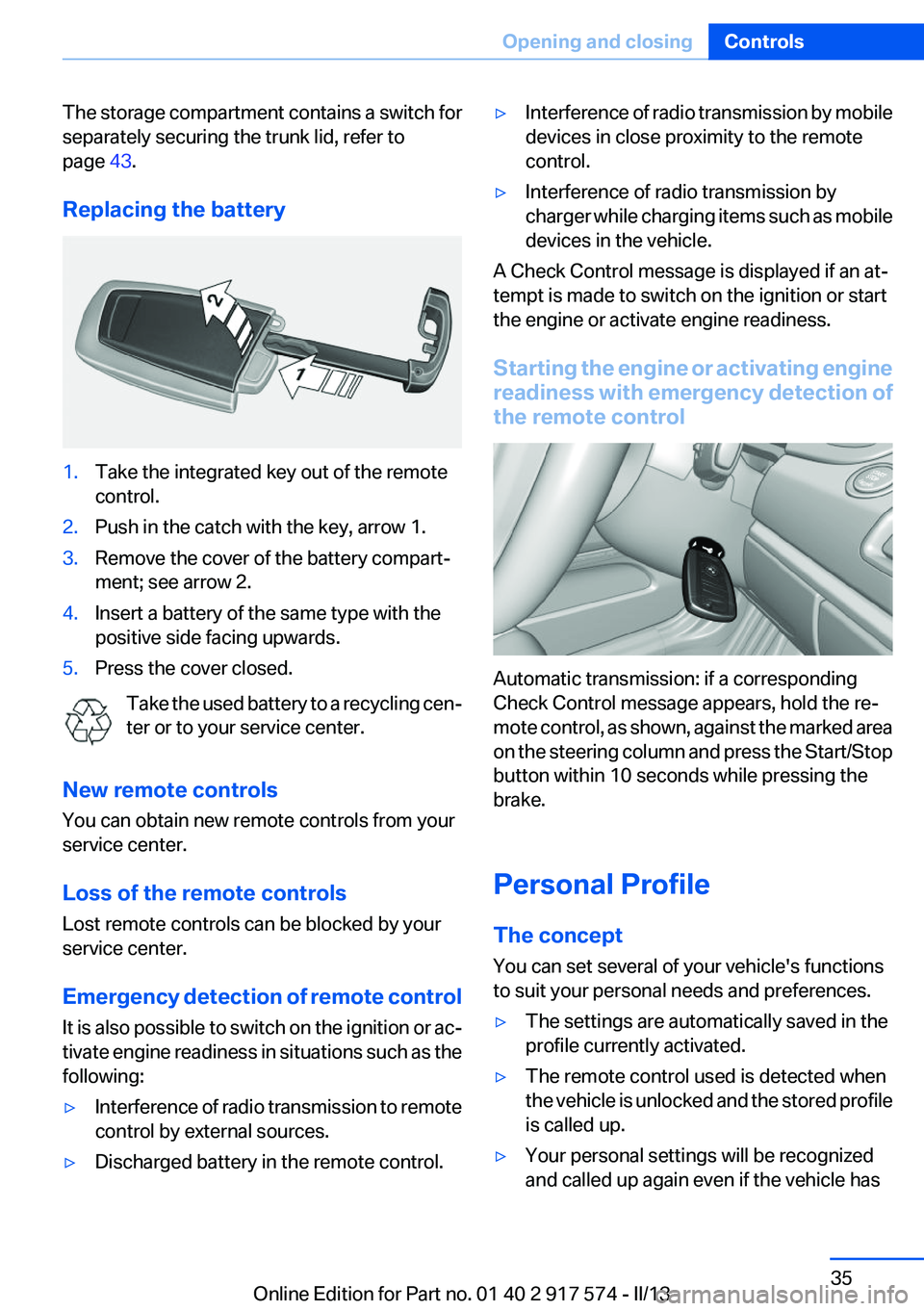 BMW ACTIVEHYBRID5 2013 Owners Guide The storage compartment contains a switch for
separately securing the trunk lid, refer to
page 43.
Replacing the battery1.Take the integrated key out of the remote
control.2.Push in the catch with th BMW ACTIVEHYBRID5 2013 Owners Guide The storage compartment contains a switch for
separately securing the trunk lid, refer to
page 43.
Replacing the battery1.Take the integrated key out of the remote
control.2.Push in the catch with th