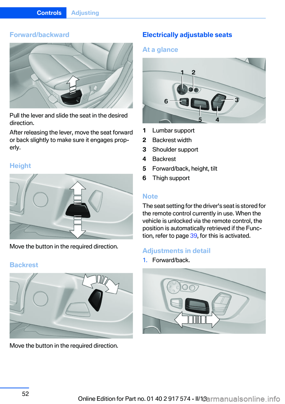 BMW ACTIVEHYBRID5 2013 Workshop Manual Forward/backward
Pull the lever and slide the seat in the desired
direction.
After releasing the lever, move the seat forward
or back slightly to make sure it engages prop‐
erly.
Height
Move the but BMW ACTIVEHYBRID5 2013 Workshop Manual Forward/backward
Pull the lever and slide the seat in the desired
direction.
After releasing the lever, move the seat forward
or back slightly to make sure it engages prop‐
erly.
Height
Move the but