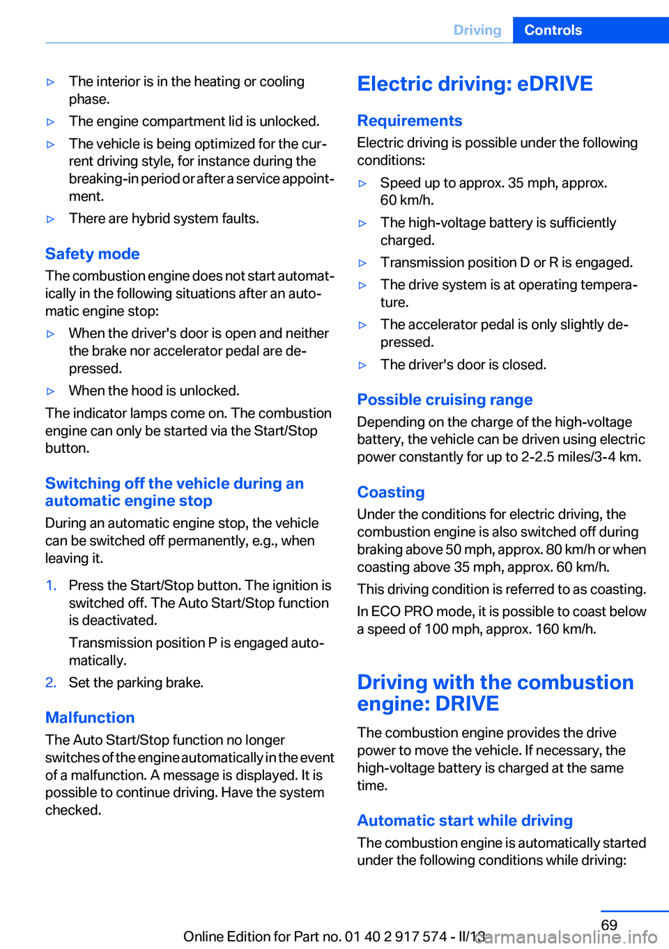 BMW ACTIVEHYBRID5 2013 Repair Manual ▷The interior is in the heating or cooling
phase.▷The engine compartment lid is unlocked.▷The vehicle is being optimized for the cur‐
rent driving style, for instance during the
breaking-in pe BMW ACTIVEHYBRID5 2013 Repair Manual ▷The interior is in the heating or cooling
phase.▷The engine compartment lid is unlocked.▷The vehicle is being optimized for the cur‐
rent driving style, for instance during the
breaking-in pe