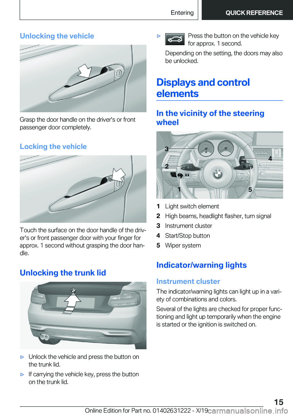 BMW M2 2020 User Guide �U�n�l�o�c�k�i�n�g��t�h�e��v�e�h�i�c�l�e
�G�r�a�s�p��t�h�e��d�o�o�r��h�a�n�d�l�e��o�n��t�h�e��d�r�i�v�e�r�'�s��o�r��f�r�o�n�t�p�a�s�s�e�n�g�e�r��d�o�o�r��c�o�m�p�l�e�t�e�l�y�.
�L�o�c�k