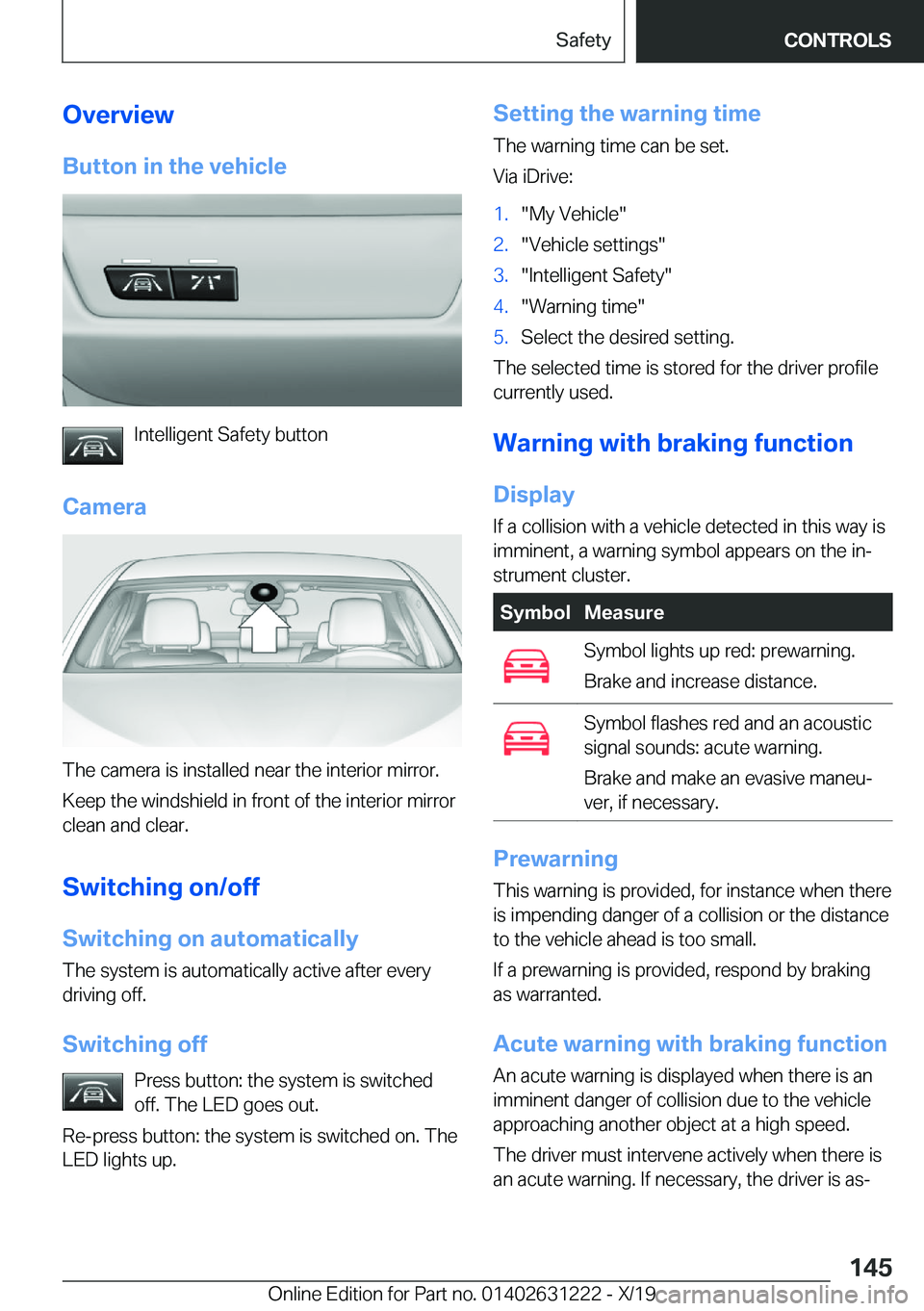 BMW M2 2020  Owners Manual �O�v�e�r�v�i�e�w�B�u�t�t�o�n��i�n��t�h�e��v�e�h�i�c�l�e
�I�n�t�e�l�l�i�g�e�n�t��S�a�f�e�t�y��b�u�t�t�o�n
�C�a�m�e�r�a
�T�h�e��c�a�m�e�r�a��i�s��i�n�s�t�a�l�l�e�d��n�e�a�r��t�h�e��i�n�t�e�r�