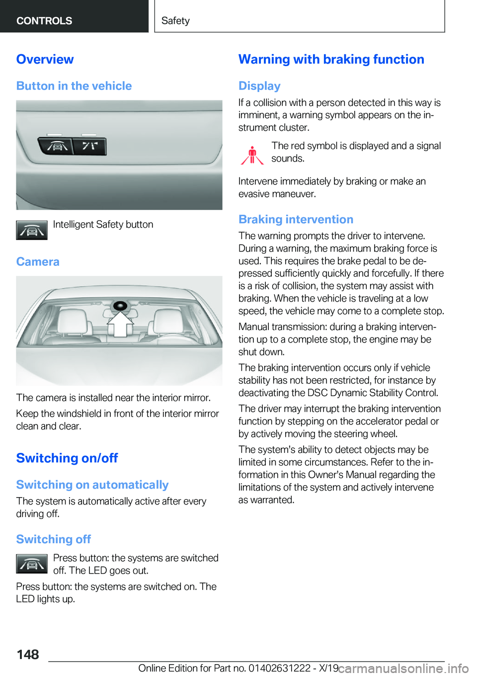 BMW M2 2020  Owners Manual �O�v�e�r�v�i�e�w�B�u�t�t�o�n��i�n��t�h�e��v�e�h�i�c�l�e
�I�n�t�e�l�l�i�g�e�n�t��S�a�f�e�t�y��b�u�t�t�o�n
�C�a�m�e�r�a
�T�h�e��c�a�m�e�r�a��i�s��i�n�s�t�a�l�l�e�d��n�e�a�r��t�h�e��i�n�t�e�r�