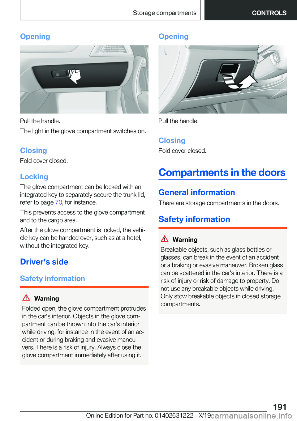 BMW M2 2020  Owners Manual �O�p�e�n�i�n�g
�P�u�l�l��t�h�e��h�a�n�d�l�e�.
�T�h�e��l�i�g�h�t��i�n��t�h�e��g�l�o�v�e��c�o�m�p�a�r�t�m�e�n�t��s�w�i�t�c�h�e�s��o�n�.
�C�l�o�s�i�n�g
�F�o�l�d��c�o�v�e�r��c�l�o�s�e�d�.
�L�o�