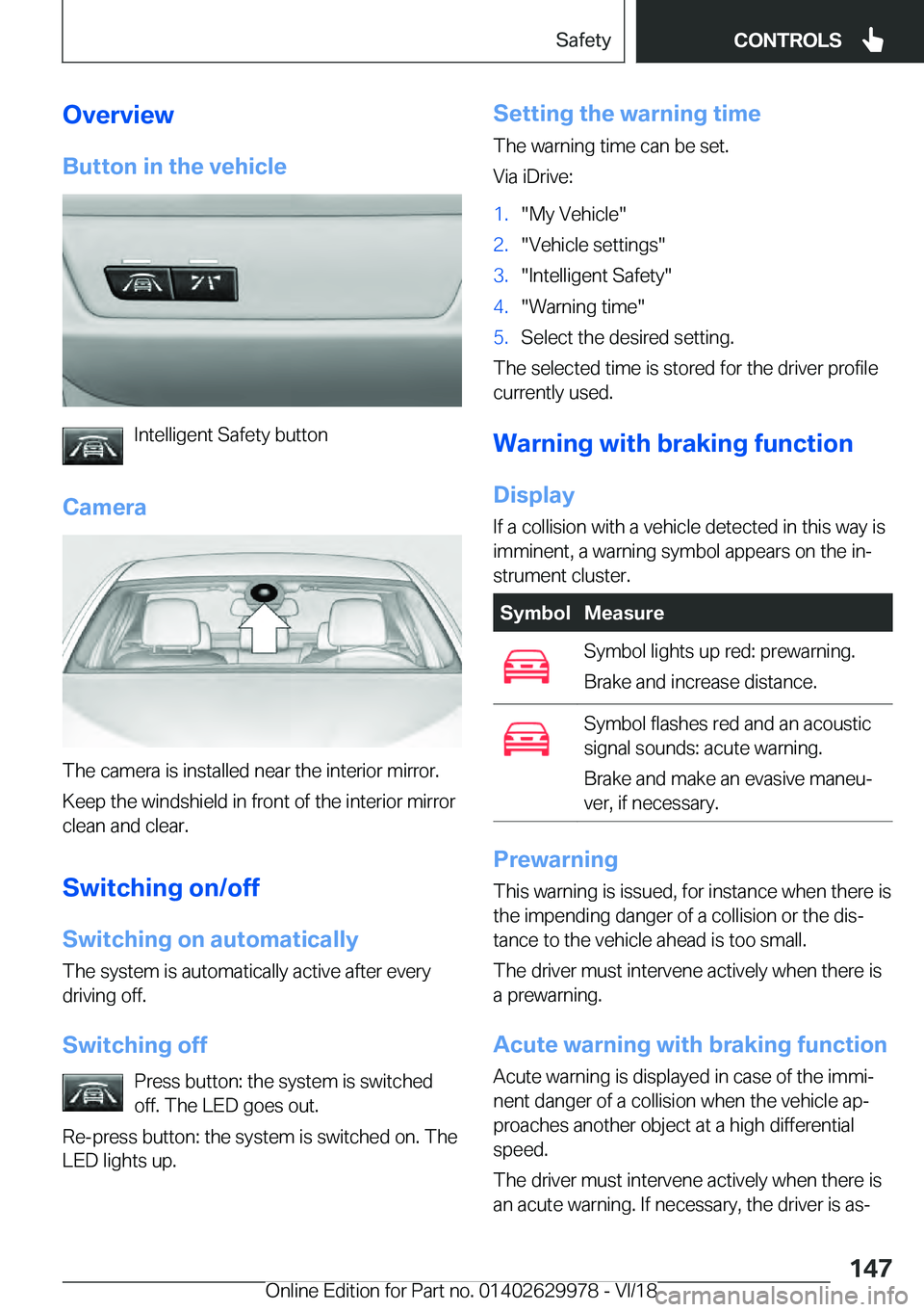 BMW M2 2019  Owners Manual �O�v�e�r�v�i�e�w
�B�u�t�t�o�n��i�n��t�h�e��v�e�h�i�c�l�e �I�n�t�e�l�l�i�g�e�n�t��S�a�f�e�t�y��b�u�t�t�o�n
�C�a�m�e�r�a �T�h�e��c�a�m�e�r�a��i�s��i�n�s�t�a�l�l�e�d��n�e�a�r��t�h�e��i�n�t�e�r