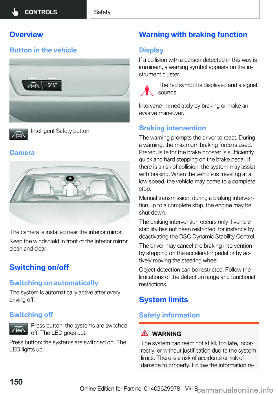 BMW M2 2019  Owners Manual �O�v�e�r�v�i�e�w
�B�u�t�t�o�n��i�n��t�h�e��v�e�h�i�c�l�e �I�n�t�e�l�l�i�g�e�n�t��S�a�f�e�t�y��b�u�t�t�o�n
�C�a�m�e�r�a �T�h�e��c�a�m�e�r�a��i�s��i�n�s�t�a�l�l�e�d��n�e�a�r��t�h�e��i�n�t�e�r