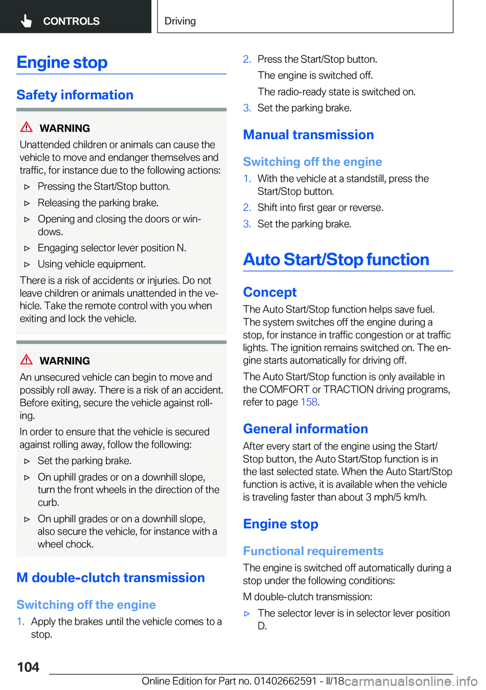 BMW M2 2018  Owners Manual �E�n�g�i�n�e��s�t�o�p
�S�a�f�e�t�y��i�n�f�o�r�m�a�t�i�o�n
�W�A�R�N�I�N�G
�U�n�a�t�t�e�n�d�e�d� �c�h�i�l�d�r�e�n� �o�r� �a�n�i�m�a�l�s� �c�a�n� �c�a�u�s�e� �t�h�e
�v�e�h�i�c�l�e� �t�o� �m�o�v�e� �a�n