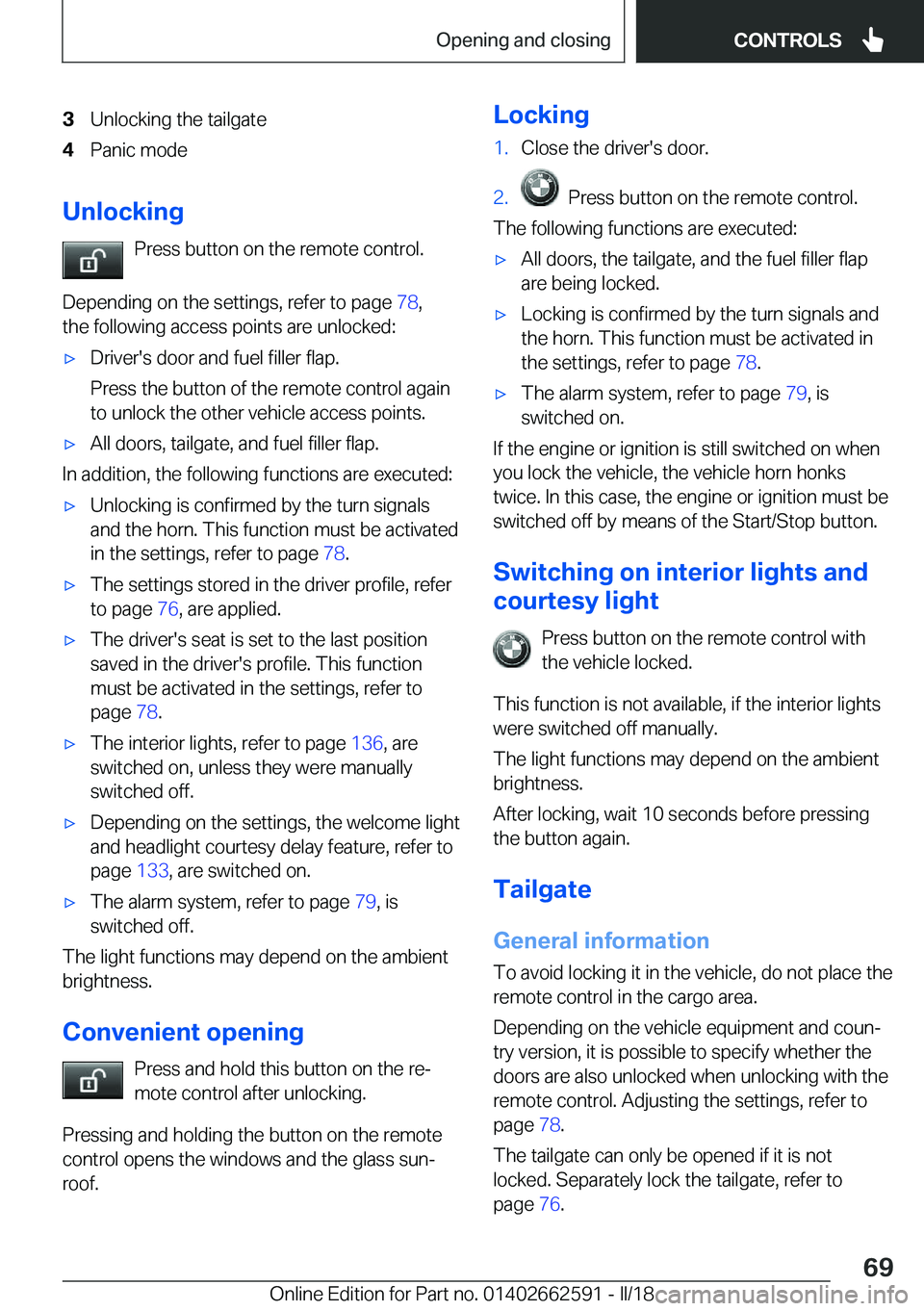 BMW M2 2018 Repair Manual �3�U�n�l�o�c�k�i�n�g� �t�h�e� �t�a�i�l�g�a�t�e�4�P�a�n�i�c� �m�o�d�e
�U�n�l�o�c�k�i�n�g�P�r�e�s�s� �b�u�t�t�o�n� �o�n� �t�h�e� �r�e�m�o�t�e� �c�o�n�t�r�o�l�.
�D�e�p�e�n�d�i�n�g� �o�n� �t�h�e� �s�e�t�t