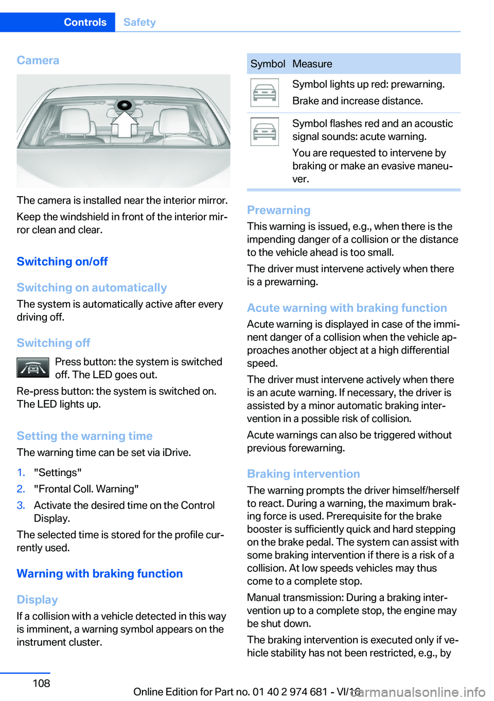 BMW M2 2017  Owners Manual �C�a�m�e�r�a
�T�h�e� �c�a�m�e�r�a� �i�s� �i�n�s�t�a�l�l�e�d� �n�e�a�r� �t�h�e� �i�n�t�e�r�i�o�r� �m�i�r�r�o�r�.�K�e�e�p� �t�h�e� �w�i�n�d�s�h�i�e�l�d� �i�n� �f�r�o�n�t� �o�f� �t�h�e� �i�n�t�e�r�i�o�r�