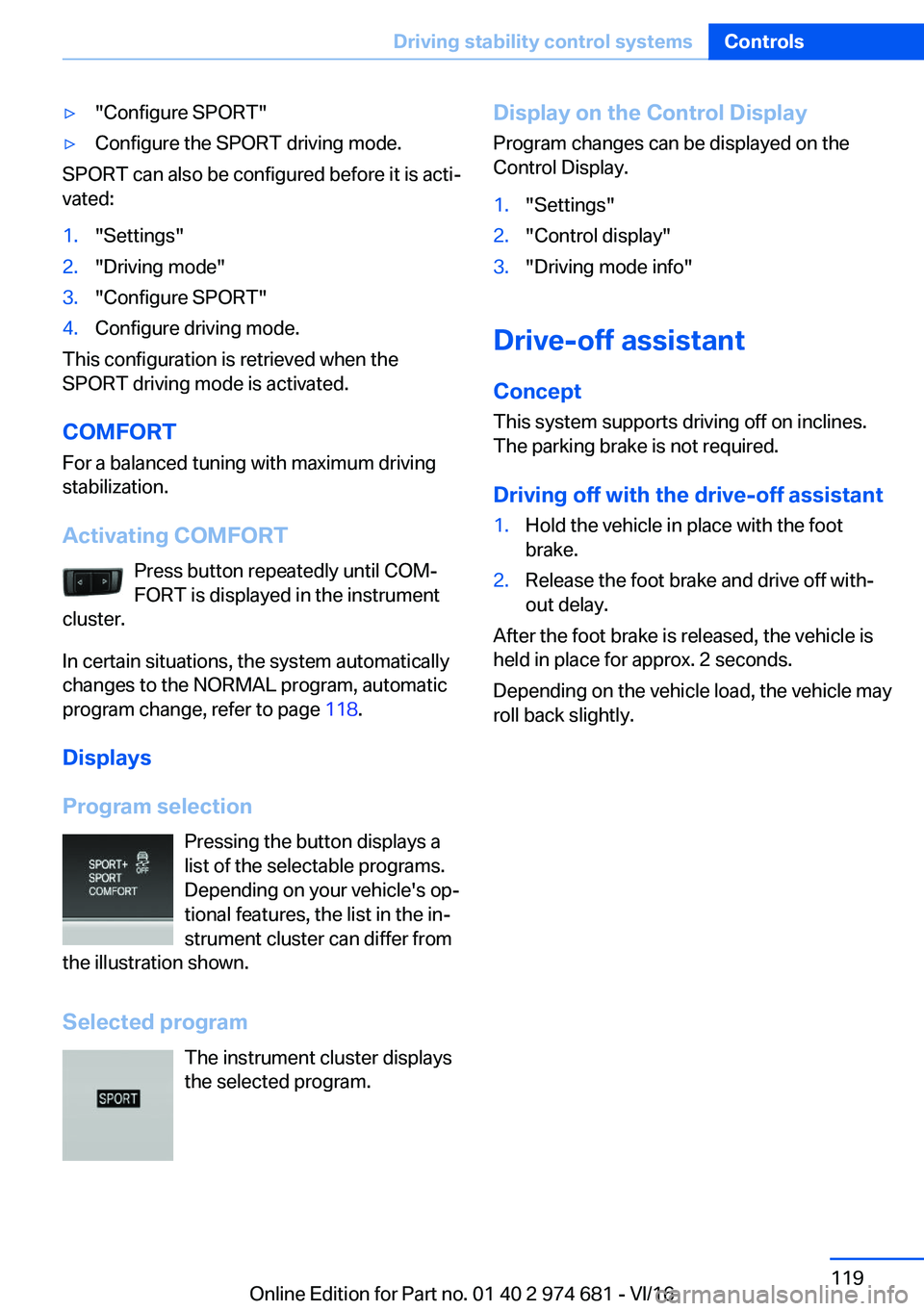 BMW M2 2017  Owners Manual 'y�"�C�o�n�f�i�g�u�r�e� �S�P�O�R�T�"'y�C�o�n�f�i�g�u�r�e� �t�h�e� �S�P�O�R�T� �d�r�i�v�i�n�g� �m�o�d�e�.
�S�P�O�R�T� �c�a�n� �a�l�s�o� �b�e� �c�o�n�f�i�g�u�r�e�d� �b�e�f�o�r�e� �i�t� �