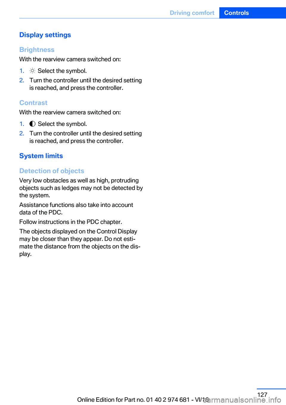 BMW M2 2017  Owners Manual �D�i�s�p�l�a�y��s�e�t�t�i�n�g�s
�B�r�i�g�h�t�n�e�s�s
�W�i�t�h� �t�h�e� �r�e�a�r�v�i�e�w� �c�a�m�e�r�a� �s�w�i�t�c�h�e�d� �o�n�:�1�.� � �S�e�l�e�c�t� �t�h�e� �s�y�m�b�o�l�.�2�.�T�u�r�n� �t�h�e� �c�o�n