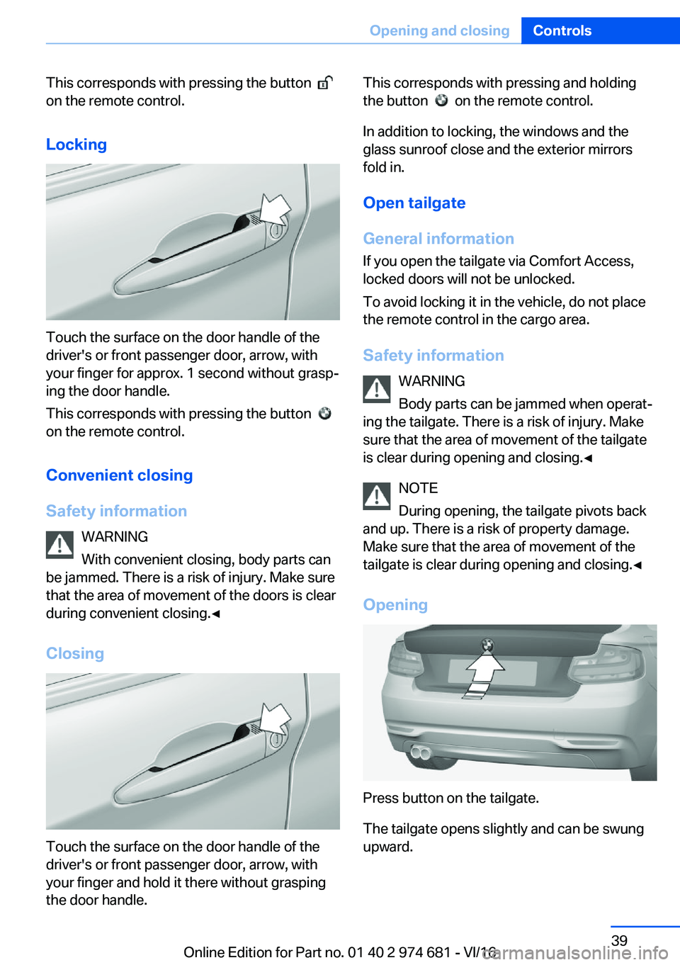BMW M2 2017 Owners Guide �T�h�i�s� �c�o�r�r�e�s�p�o�n�d�s� �w�i�t�h� �p�r�e�s�s�i�n�g� �t�h�e� �b�u�t�t�o�n� � � 
�o�n� �t�h�e� �r�e�m�o�t�e� �c�o�n�t�r�o�l�.
�L�o�c�k�i�n�g
�T�o�u�c�h� �t�h�e� �s�u�r�f�a�c�e� �o�n� �t�h�e� �