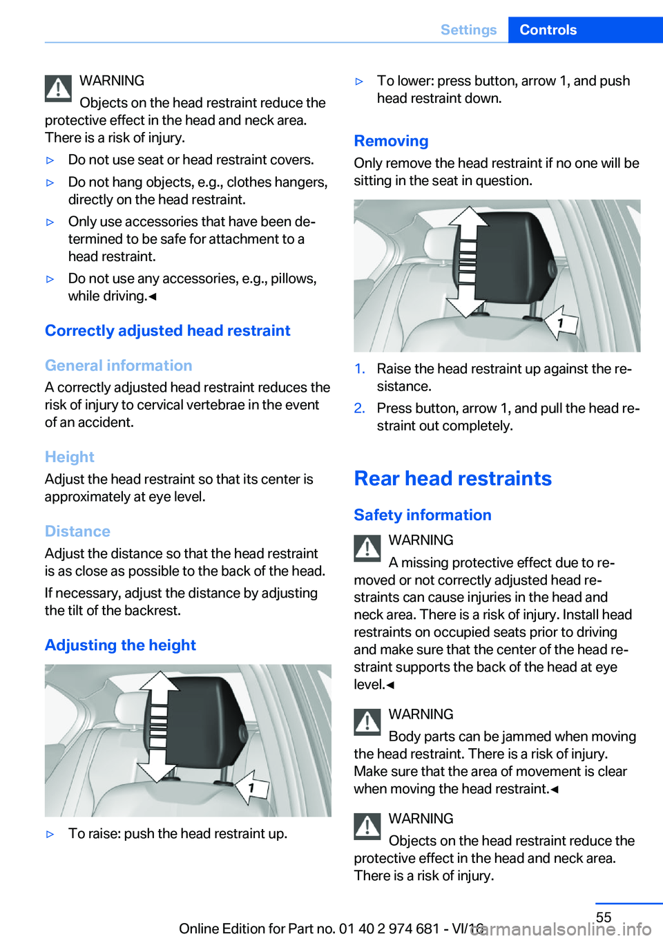 BMW M2 2017 Workshop Manual �W�A�R�N�I�N�G
�O�b�j�e�c�t�s� �o�n� �t�h�e� �h�e�a�d� �r�e�s�t�r�a�i�n�t� �r�e�d�u�c�e� �t�h�e
�p�r�o�t�e�c�t�i�v�e� �e�f�f�e�c�t� �i�n� �t�h�e� �h�e�a�d� �a�n�d� �n�e�c�k� �a�r�e�a�.
�T�h�e�r�e� �i�