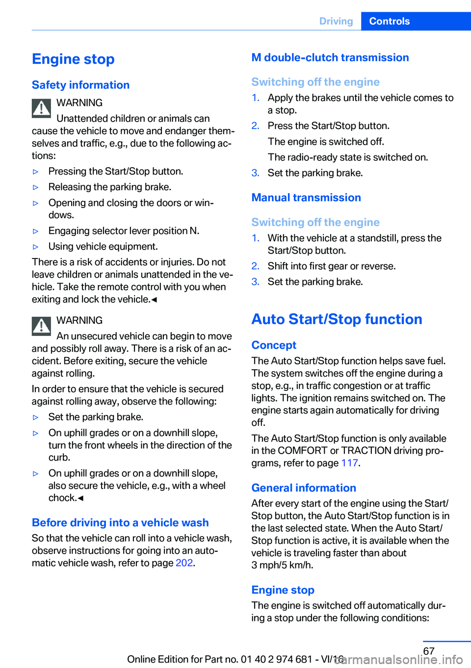 BMW M2 2017 Repair Manual �E�n�g�i�n�e��s�t�o�p
�S�a�f�e�t�y��i�n�f�o�r�m�a�t�i�o�n �W�A�R�N�I�N�G
�U�n�a�t�t�e�n�d�e�d� �c�h�i�l�d�r�e�n� �o�r� �a�n�i�m�a�l�s� �c�a�n
�c�a�u�s�e� �t�h�e� �v�e�h�i�c�l�e� �t�o� �m�o�v�e� �a�n