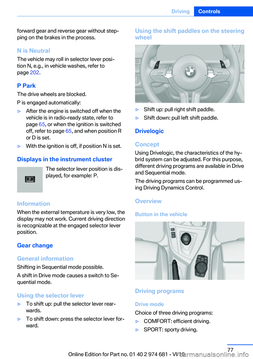 BMW M2 2017 Manual PDF �f�o�r�w�a�r�d� �g�e�a�r� �a�n�d� �r�e�v�e�r�s�e� �g�e�a�r� �w�i�t�h�o�u�t� �s�t�e�pj�p�i�n�g� �o�n� �t�h�e� �b�r�a�k�e�s� �i�n� �t�h�e� �p�r�o�c�e�s�s�.
�N��i�s��N�e�u�t�r�a�l�T�h�e� �v�e�h�i�c�l�