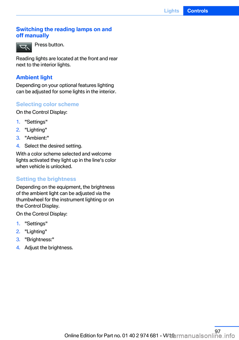 BMW M2 2017  Owners Manual �S�w�i�t�c�h�i�n�g��t�h�e��r�e�a�d�i�n�g��l�a�m�p�s��o�n��a�n�d
�o�f�f��m�a�n�u�a�l�l�y
�P�r�e�s�s� �b�u�t�t�o�n�.
�R�e�a�d�i�n�g� �l�i�g�h�t�s� �a�r�e� �l�o�c�a�t�e�d� �a�t� �t�h�e� �f�r�o�n�t�