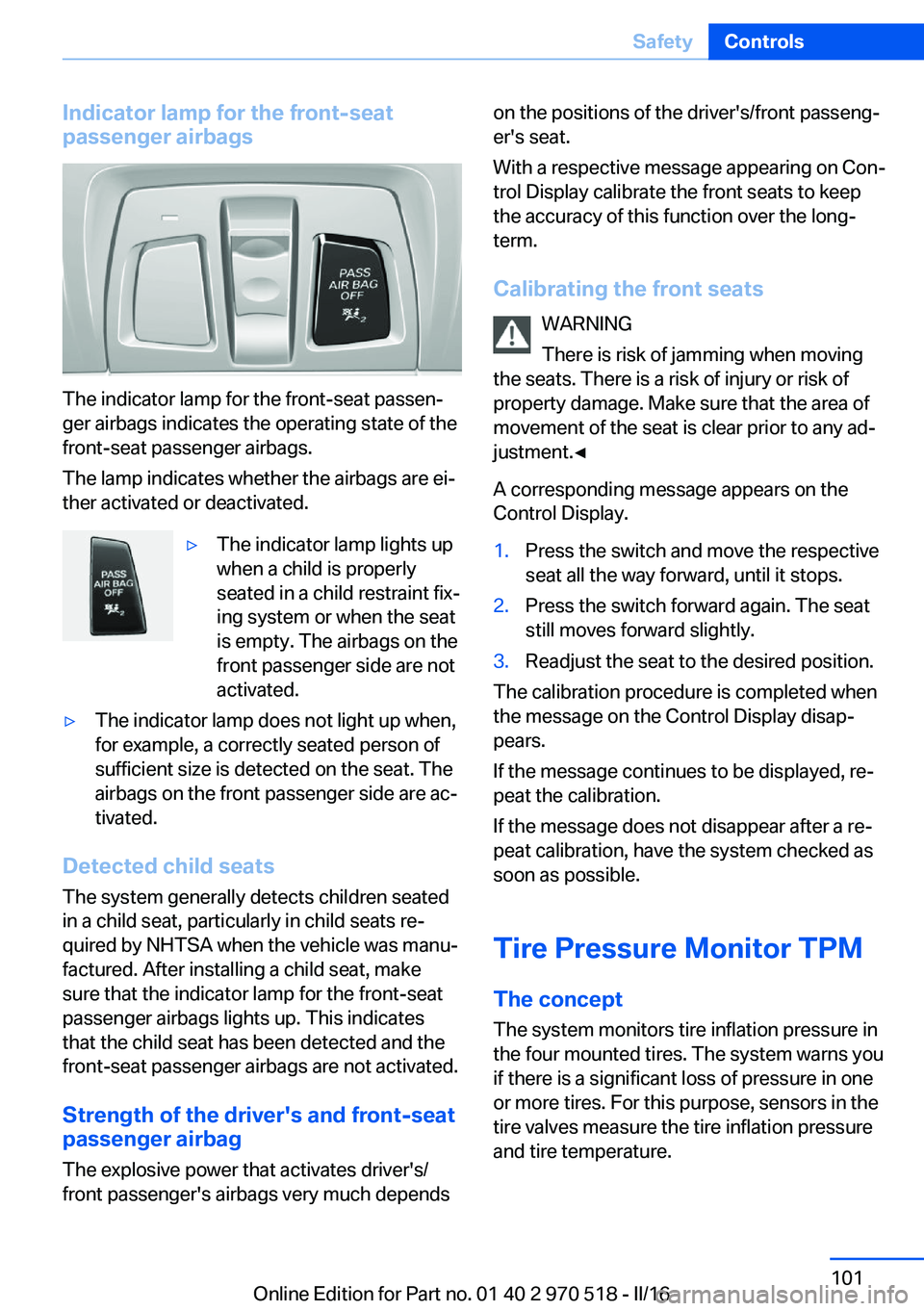 BMW M2 2016 Owners Manual Indicator lamp for the front-seat
passenger airbags
The indicator lamp for the front-seat passen‐
ger airbags indicates the operating state of the
front-seat passenger airbags.
The lamp indicates wh BMW M2 2016 Owners Manual Indicator lamp for the front-seat
passenger airbags
The indicator lamp for the front-seat passen‐
ger airbags indicates the operating state of the
front-seat passenger airbags.
The lamp indicates wh