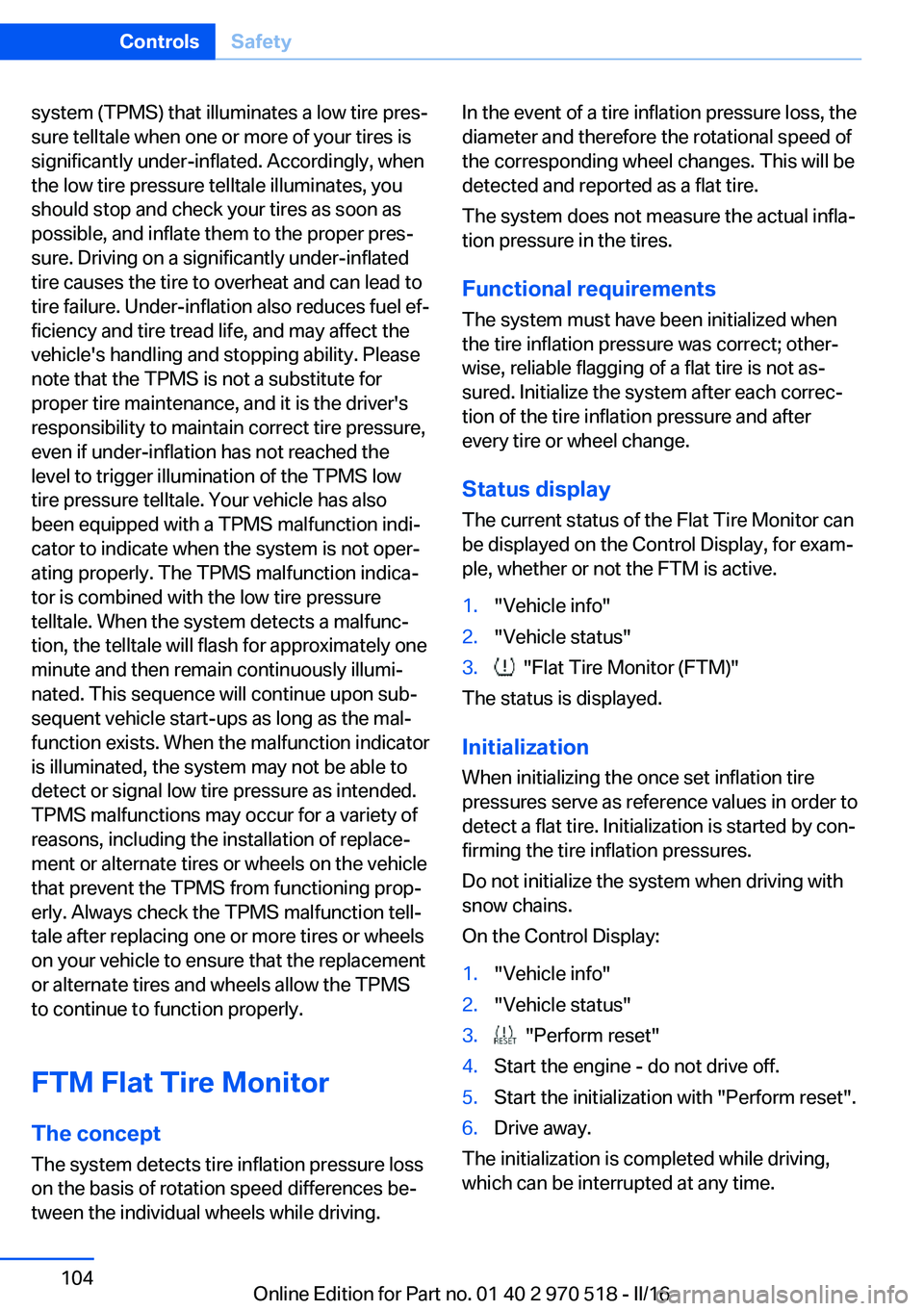 BMW M2 2016 Owners Manual system (TPMS) that illuminates a low tire pres‐
sure telltale when one or more of your tires is
significantly under-inflated. Accordingly, when
the low tire pressure telltale illuminates, you
should BMW M2 2016 Owners Manual system (TPMS) that illuminates a low tire pres‐
sure telltale when one or more of your tires is
significantly under-inflated. Accordingly, when
the low tire pressure telltale illuminates, you
should