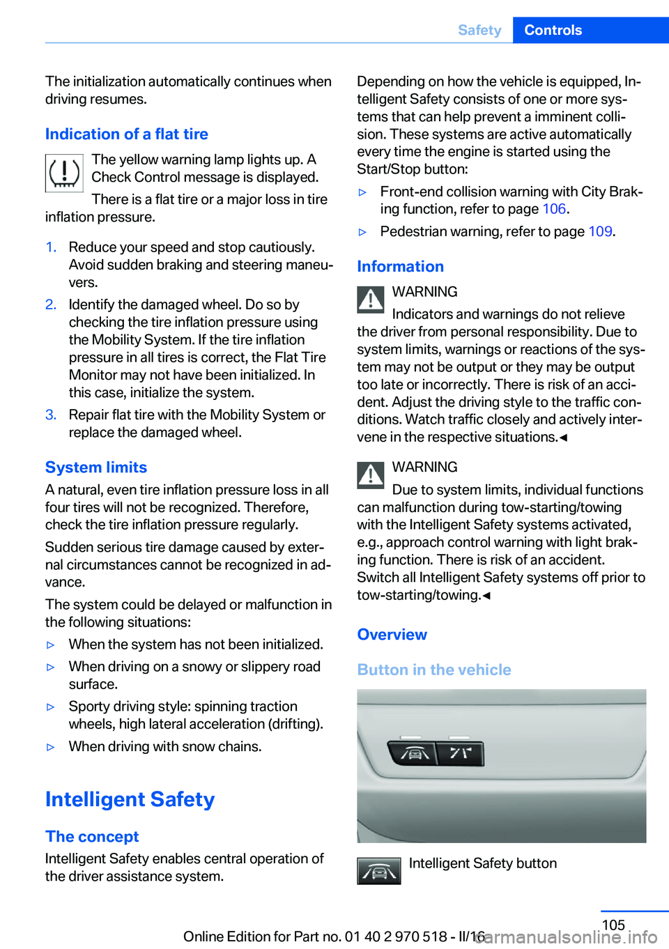BMW M2 2016 Owners Manual The initialization automatically continues when
driving resumes.
Indication of a flat tire The yellow warning lamp lights up. A
Check Control message is displayed.
There is a flat tire or a major loss BMW M2 2016 Owners Manual The initialization automatically continues when
driving resumes.
Indication of a flat tire The yellow warning lamp lights up. A
Check Control message is displayed.
There is a flat tire or a major loss