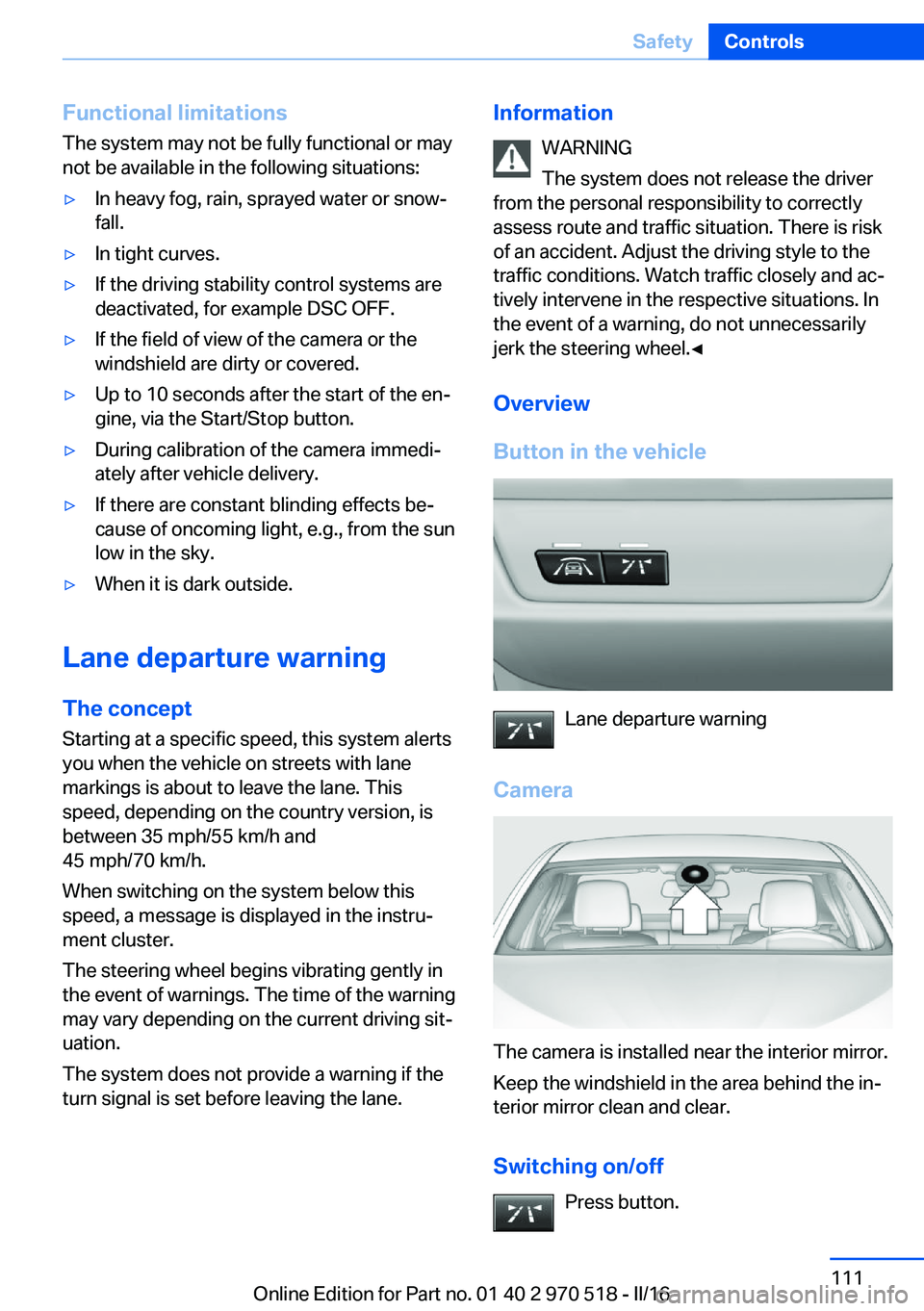 BMW M2 2016 Owners Manual Functional limitations
The system may not be fully functional or may
not be available in the following situations:▷In heavy fog, rain, sprayed water or snow‐
fall.▷In tight curves.▷If the driv BMW M2 2016 Owners Manual Functional limitations
The system may not be fully functional or may
not be available in the following situations:▷In heavy fog, rain, sprayed water or snow‐
fall.▷In tight curves.▷If the driv