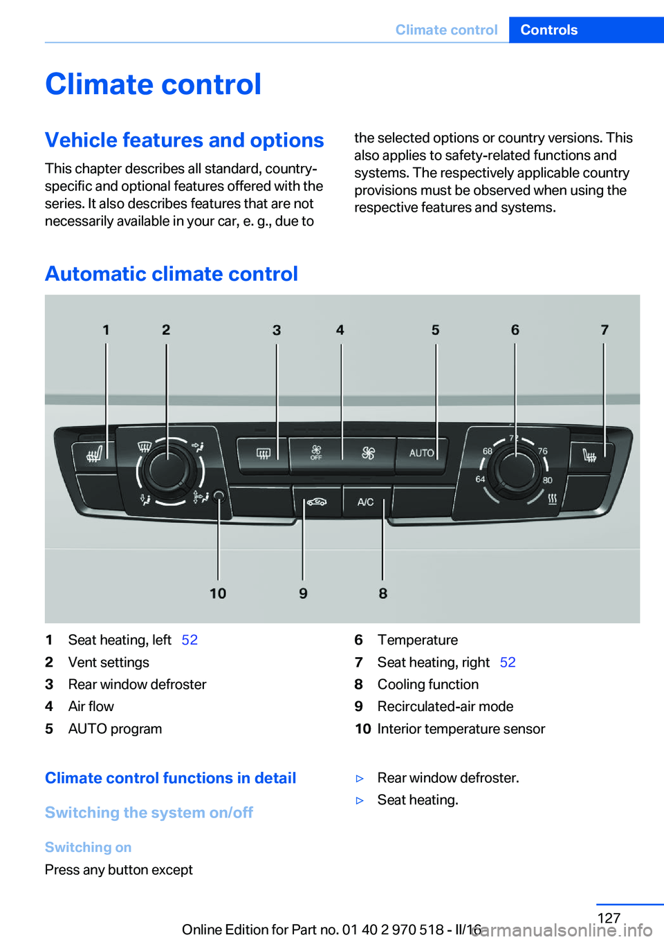 BMW M2 2016 Owners Manual Climate controlVehicle features and options
This chapter describes all standard, country-
specific and optional features offered with the
series. It also describes features that are not
necessarily av BMW M2 2016 Owners Manual Climate controlVehicle features and options
This chapter describes all standard, country-
specific and optional features offered with the
series. It also describes features that are not
necessarily av