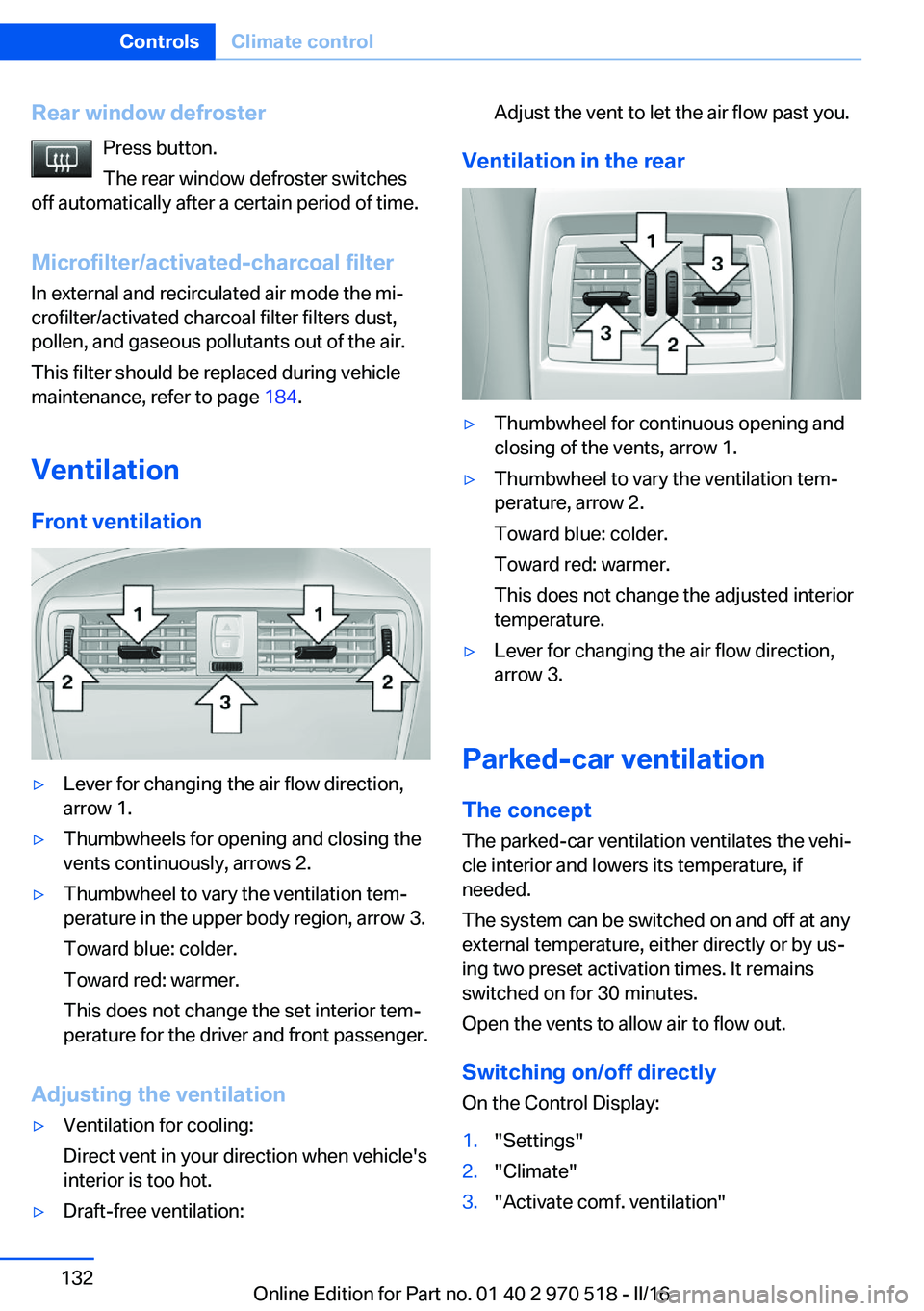 BMW M2 2016 Owners Manual Rear window defrosterPress button.
The rear window defroster switches
off automatically after a certain period of time.
Microfilter/activated-charcoal filter In external and recirculated air mode the BMW M2 2016 Owners Manual Rear window defrosterPress button.
The rear window defroster switches
off automatically after a certain period of time.
Microfilter/activated-charcoal filter In external and recirculated air mode the