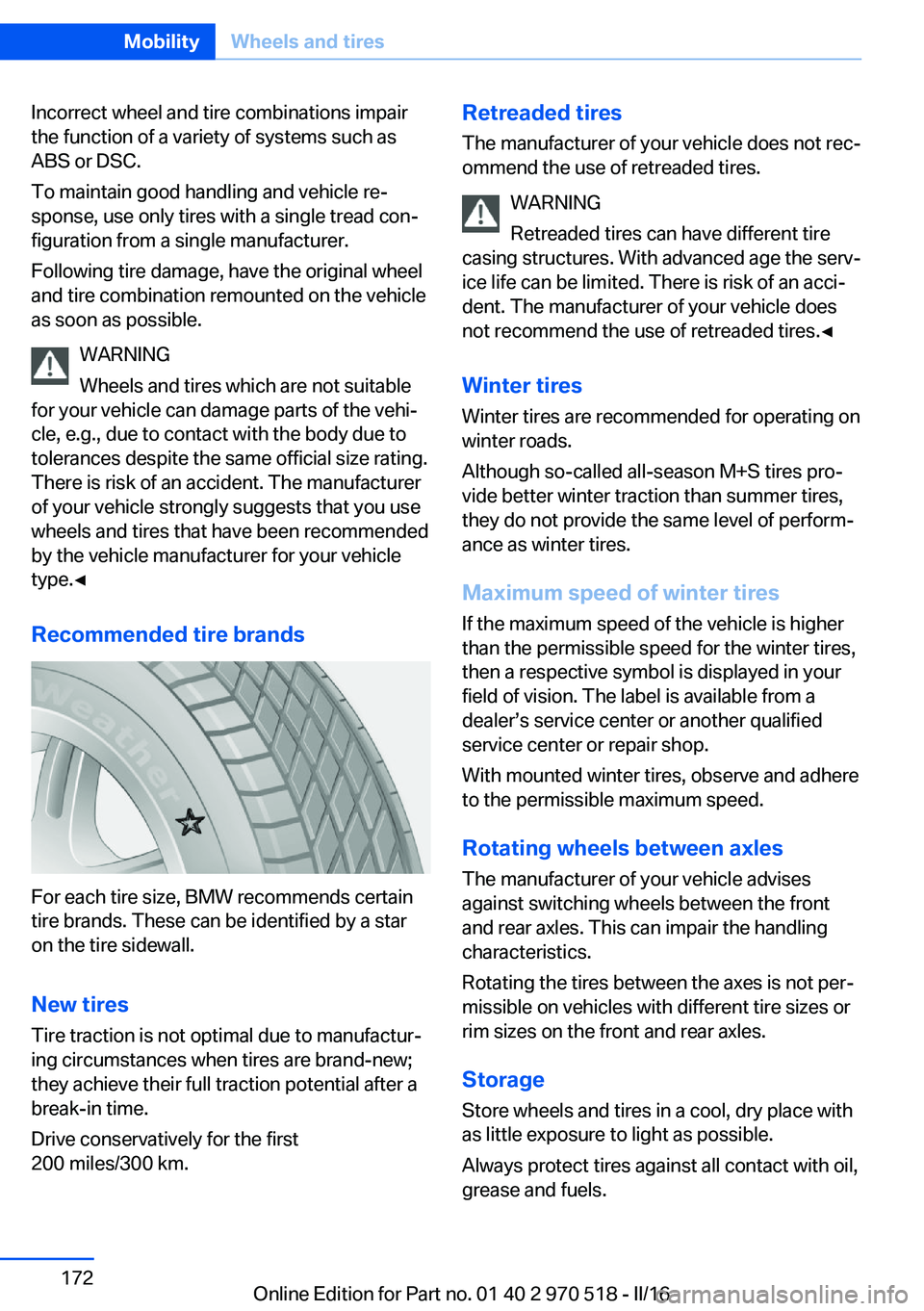 BMW M2 2016 Owners Manual Incorrect wheel and tire combinations impair
the function of a variety of systems such as
ABS or DSC.
To maintain good handling and vehicle re‐
sponse, use only tires with a single tread con‐
figu BMW M2 2016 Owners Manual Incorrect wheel and tire combinations impair
the function of a variety of systems such as
ABS or DSC.
To maintain good handling and vehicle re‐
sponse, use only tires with a single tread con‐
figu