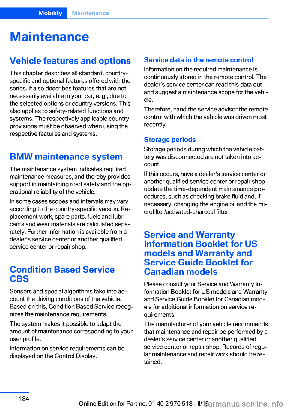 BMW M2 2016 Owners Manual MaintenanceVehicle features and options
This chapter describes all standard, country-
specific and optional features offered with the
series. It also describes features that are not
necessarily availa BMW M2 2016 Owners Manual MaintenanceVehicle features and options
This chapter describes all standard, country-
specific and optional features offered with the
series. It also describes features that are not
necessarily availa