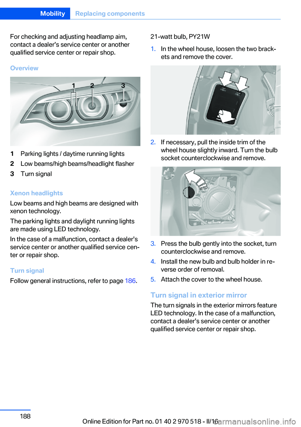 BMW M2 2016 Owners Manual For checking and adjusting headlamp aim,
contact a dealer’s service center or another
qualified service center or repair shop.
Overview1Parking lights / daytime running lights2Low beams/high beams/h BMW M2 2016 Owners Manual For checking and adjusting headlamp aim,
contact a dealer’s service center or another
qualified service center or repair shop.
Overview1Parking lights / daytime running lights2Low beams/high beams/h