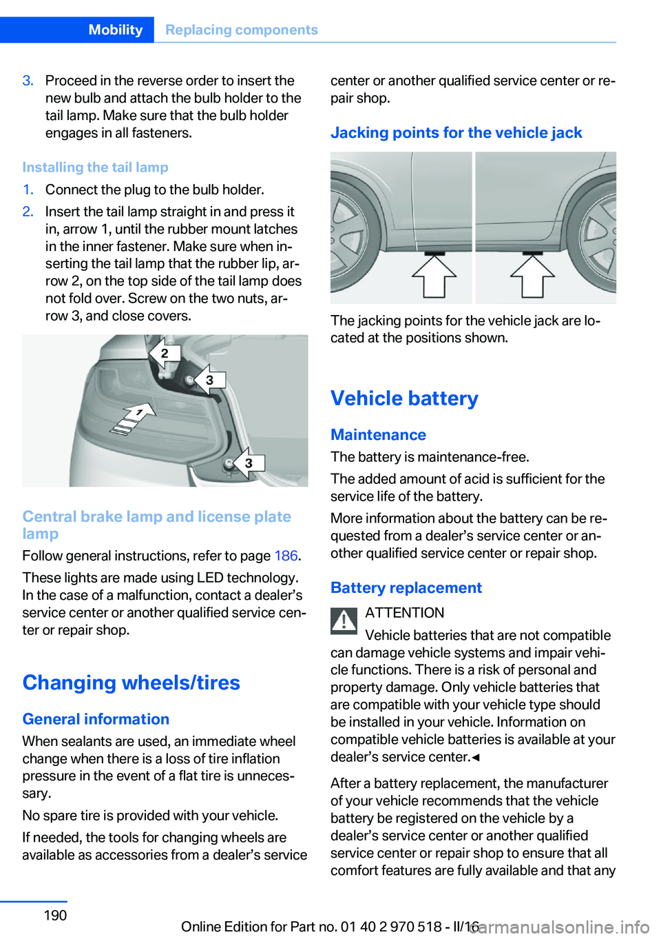 BMW M2 2016 Owners Manual 3.Proceed in the reverse order to insert the
new bulb and attach the bulb holder to the
tail lamp. Make sure that the bulb holder
engages in all fasteners.
Installing the tail lamp
1.Connect the plug BMW M2 2016 Owners Manual 3.Proceed in the reverse order to insert the
new bulb and attach the bulb holder to the
tail lamp. Make sure that the bulb holder
engages in all fasteners.
Installing the tail lamp
1.Connect the plug