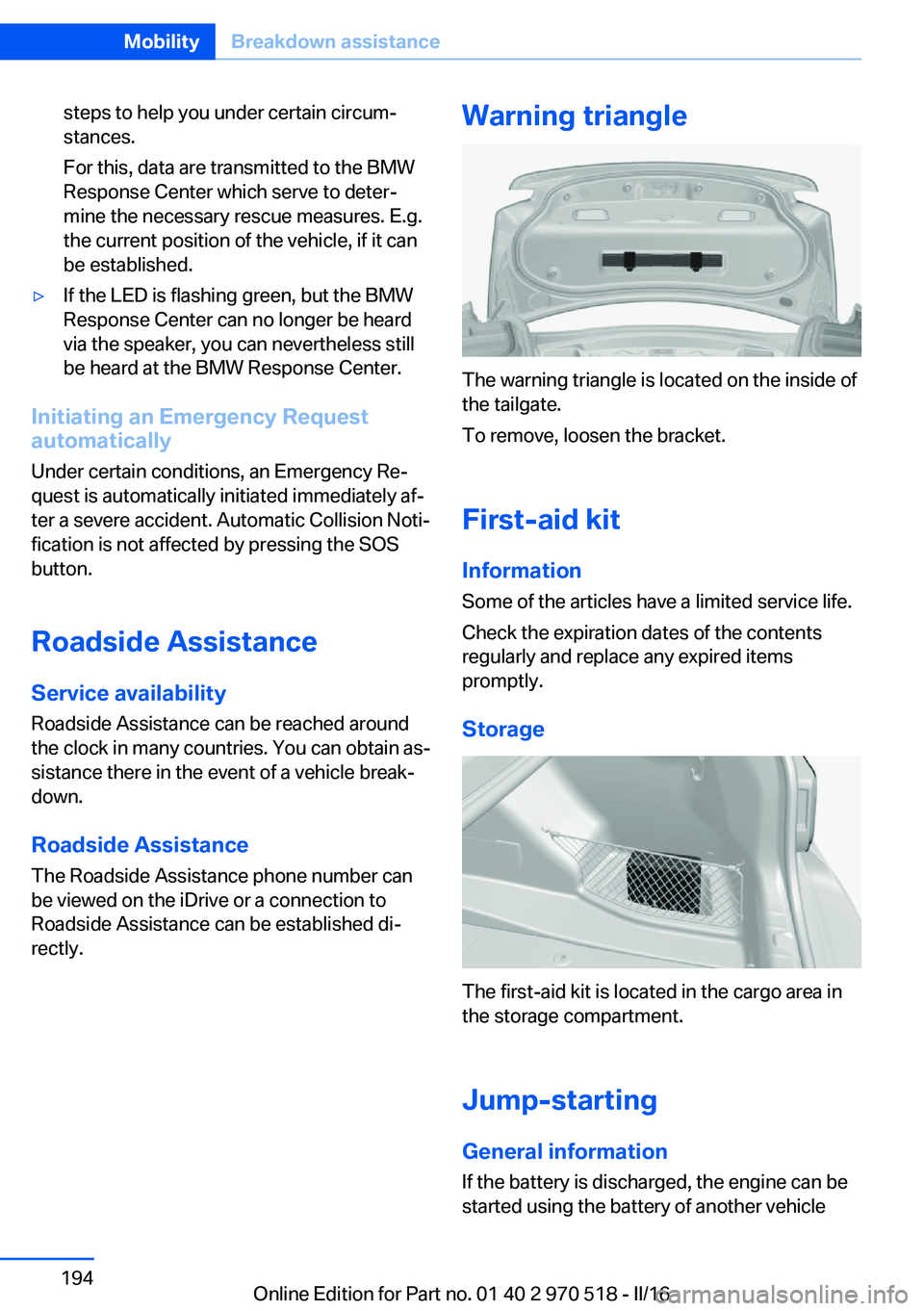 BMW M2 2016 Owners Manual steps to help you under certain circum‐
stances.
For this, data are transmitted to the BMW
Response Center which serve to deter‐
mine the necessary rescue measures. E.g.
the current position of th BMW M2 2016 Owners Manual steps to help you under certain circum‐
stances.
For this, data are transmitted to the BMW
Response Center which serve to deter‐
mine the necessary rescue measures. E.g.
the current position of th