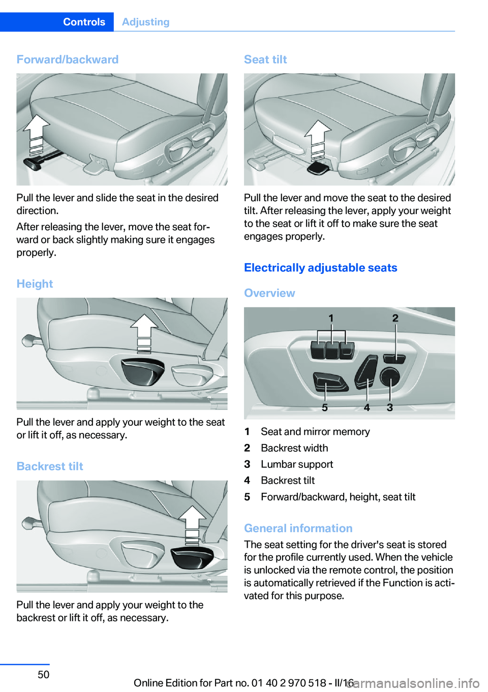 BMW M2 2016  Owners Manual Forward/backward
Pull the lever and slide the seat in the desired
direction.
After releasing the lever, move the seat for‐
ward or back slightly making sure it engages
properly.
Height
Pull the leve
