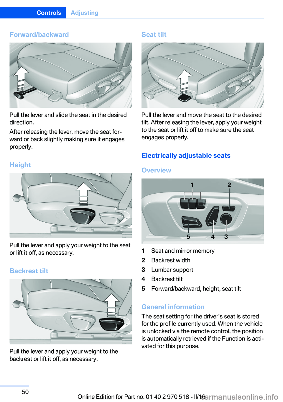 BMW M2 2016 Service Manual Forward/backward
Pull the lever and slide the seat in the desired
direction.
After releasing the lever, move the seat for‐
ward or back slightly making sure it engages
properly.
Height
Pull the leve BMW M2 2016 Service Manual Forward/backward
Pull the lever and slide the seat in the desired
direction.
After releasing the lever, move the seat for‐
ward or back slightly making sure it engages
properly.
Height
Pull the leve