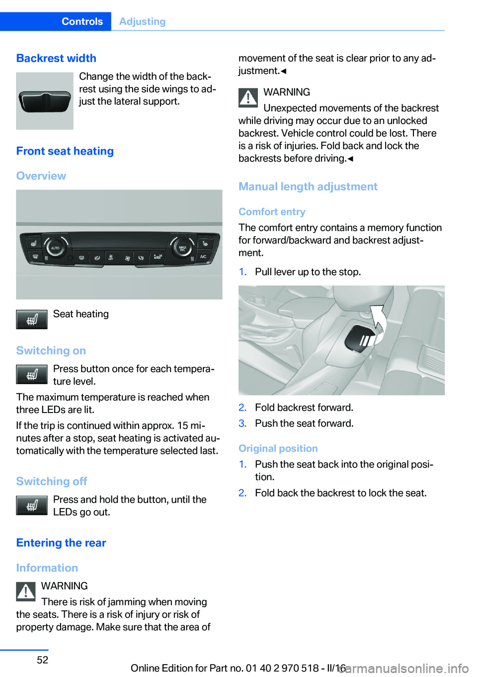 BMW M2 2016  Owners Manual Backrest widthChange the width of the back‐
rest using the side wings to ad‐
just the lateral support.
Front seat heating
Overview
Seat heating
Switching on Press button once for each tempera‐
t