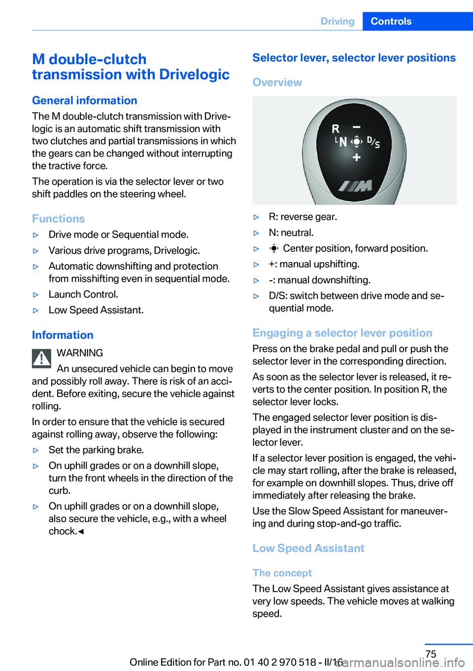 BMW M2 2016 Manual PDF M double-clutch
transmission with Drivelogic
General information
The M double-clutch transmission with Drive‐
logic is an automatic shift transmission with
two clutches and partial transmissions in BMW M2 2016 Manual PDF M double-clutch
transmission with Drivelogic
General information
The M double-clutch transmission with Drive‐
logic is an automatic shift transmission with
two clutches and partial transmissions in