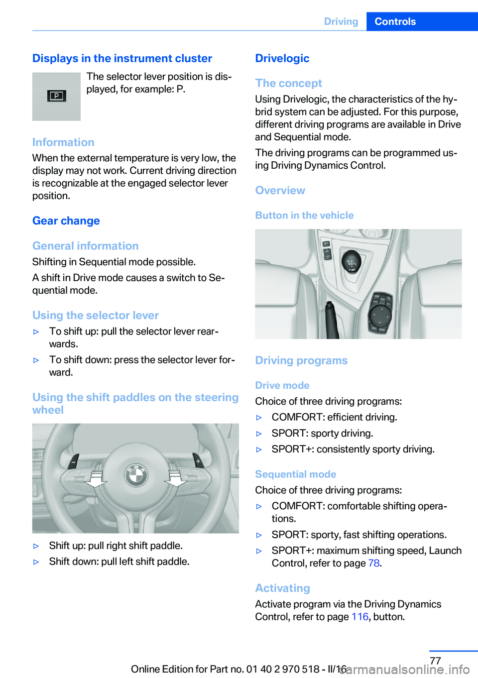 BMW M2 2016 Manual PDF Displays in the instrument clusterThe selector lever position is dis‐played, for example: P.
Information When the external temperature is very low, the
display may not work. Current driving directio BMW M2 2016 Manual PDF Displays in the instrument clusterThe selector lever position is dis‐played, for example: P.
Information When the external temperature is very low, the
display may not work. Current driving directio