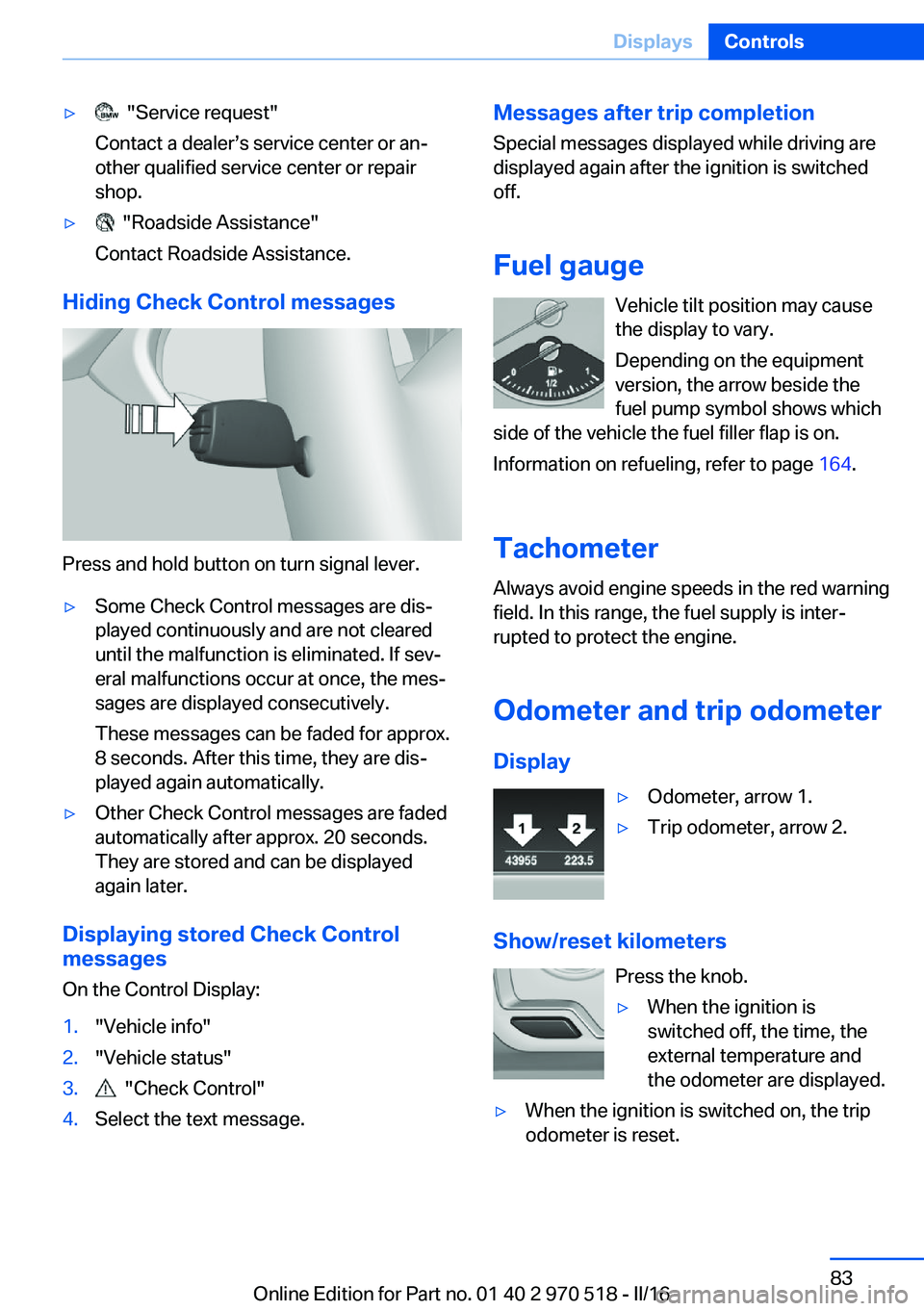 BMW M2 2016 Manual Online ▷ "Service request"
Contact a dealer’s service center or an‐
other qualified service center or repair
shop.▷ "Roadside Assistance"
Contact Roadside Assistance.
Hiding Check C BMW M2 2016 Manual Online ▷ "Service request"
Contact a dealer’s service center or an‐
other qualified service center or repair
shop.▷ "Roadside Assistance"
Contact Roadside Assistance.
Hiding Check C