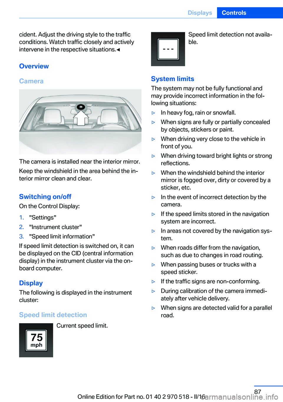 BMW M2 2016 Manual Online cident. Adjust the driving style to the traffic
conditions. Watch traffic closely and actively
intervene in the respective situations.◀
Overview
Camera
The camera is installed near the interior mirr BMW M2 2016 Manual Online cident. Adjust the driving style to the traffic
conditions. Watch traffic closely and actively
intervene in the respective situations.◀
Overview
Camera
The camera is installed near the interior mirr