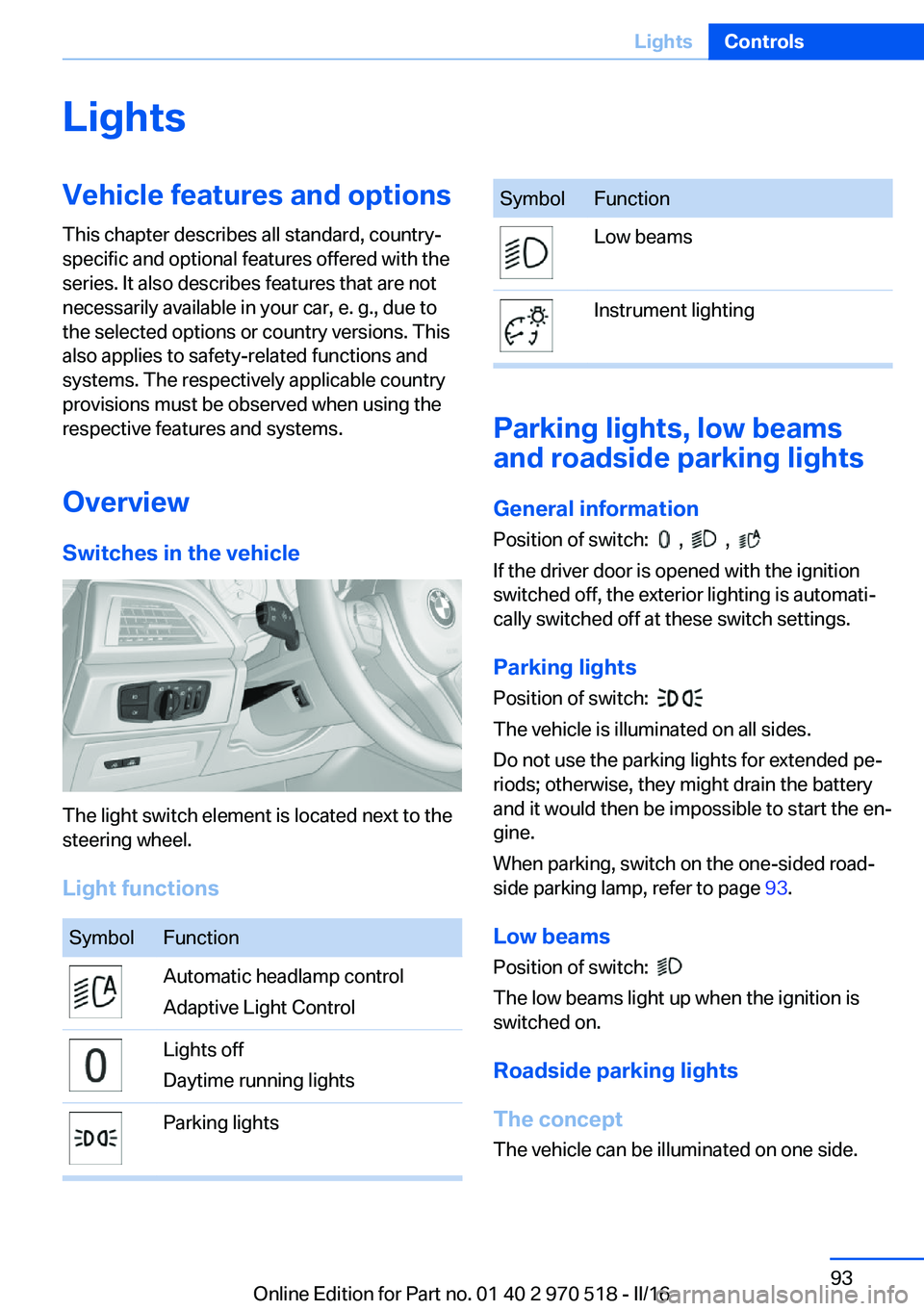 BMW M2 2016 Owners Manual LightsVehicle features and optionsThis chapter describes all standard, country-
specific and optional features offered with the
series. It also describes features that are not
necessarily available in BMW M2 2016 Owners Manual LightsVehicle features and optionsThis chapter describes all standard, country-
specific and optional features offered with the
series. It also describes features that are not
necessarily available in