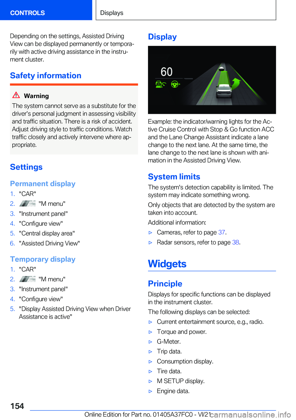 BMW M3 2022  Owners Manual �D�e�p�e�n�d�i�n�g��o�n��t�h�e��s�e�t�t�i�n�g�s�,��A�s�s�i�s�t�e�d��D�r�i�v�i�n�g
�V�i�e�w��c�a�n��b�e��d�i�s�p�l�a�y�e�d��p�e�r�m�a�n�e�n�t�l�y��o�r��t�e�m�p�o�r�a#j �r�i�l�y��w�i�t�h��a