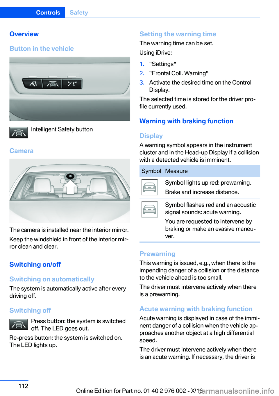 BMW M3 2017  Owners Manual �O�v�e�r�v�i�e�w
�B�u�t�t�o�n��i�n��t�h�e��v�e�h�i�c�l�e
�I�n�t�e�l�l�i�g�e�n�t� �S�a�f�e�t�y� �b�u�t�t�o�n
�C�a�m�e�r�a
�T�h�e� �c�a�m�e�r�a� �i�s� �i�n�s�t�a�l�l�e�d� �n�e�a�r� �t�h�e� �i�n�t�e�r