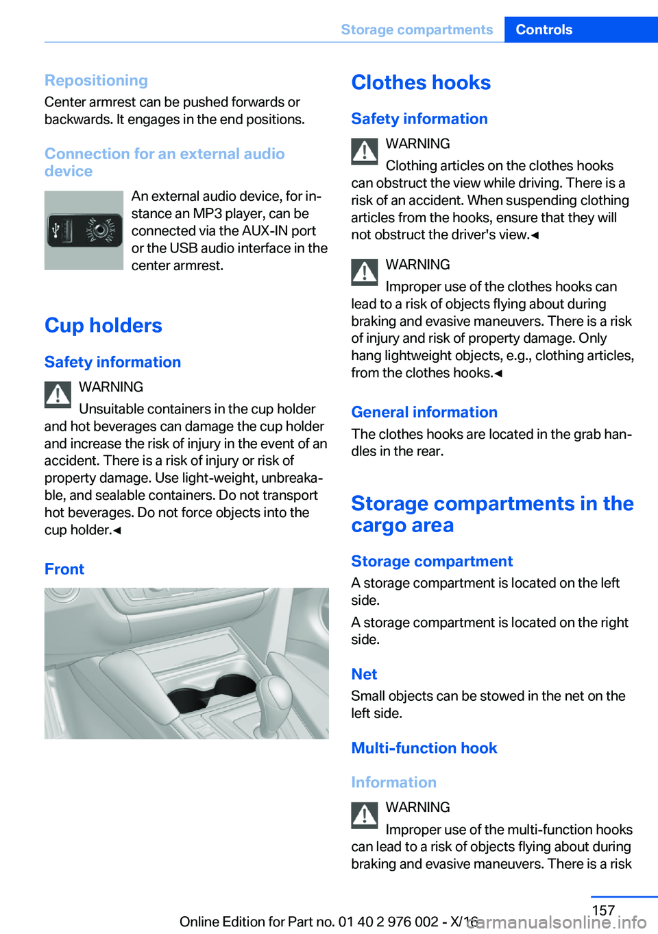 BMW M3 2017  Owners Manual �R�e�p�o�s�i�t�i�o�n�i�n�g
�C�e�n�t�e�r� �a�r�m�r�e�s�t� �c�a�n� �b�e� �p�u�s�h�e�d� �f�o�r�w�a�r�d�s� �o�r �b�a�c�k�w�a�r�d�s�.� �I�t� �e�n�g�a�g�e�s� �i�n� �t�h�e� �e�n�d� �p�o�s�i�t�i�o�n�s�.
�C�o�