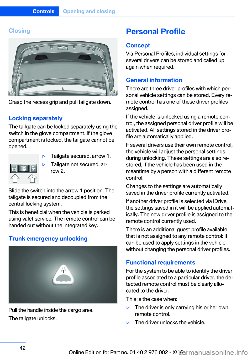 BMW M3 2017 Service Manual �C�l�o�s�i�n�g
�G�r�a�s�p� �t�h�e� �r�e�c�e�s�s� �g�r�i�p� �a�n�d� �p�u�l�l� �t�a�i�l�g�a�t�e� �d�o�w�n�.
�L�o�c�k�i�n�g��s�e�p�a�r�a�t�e�l�y �T�h�e� �t�a�i�l�g�a�t�e� �c�a�n� �b�e� �l�o�c�k�e�d� �s�