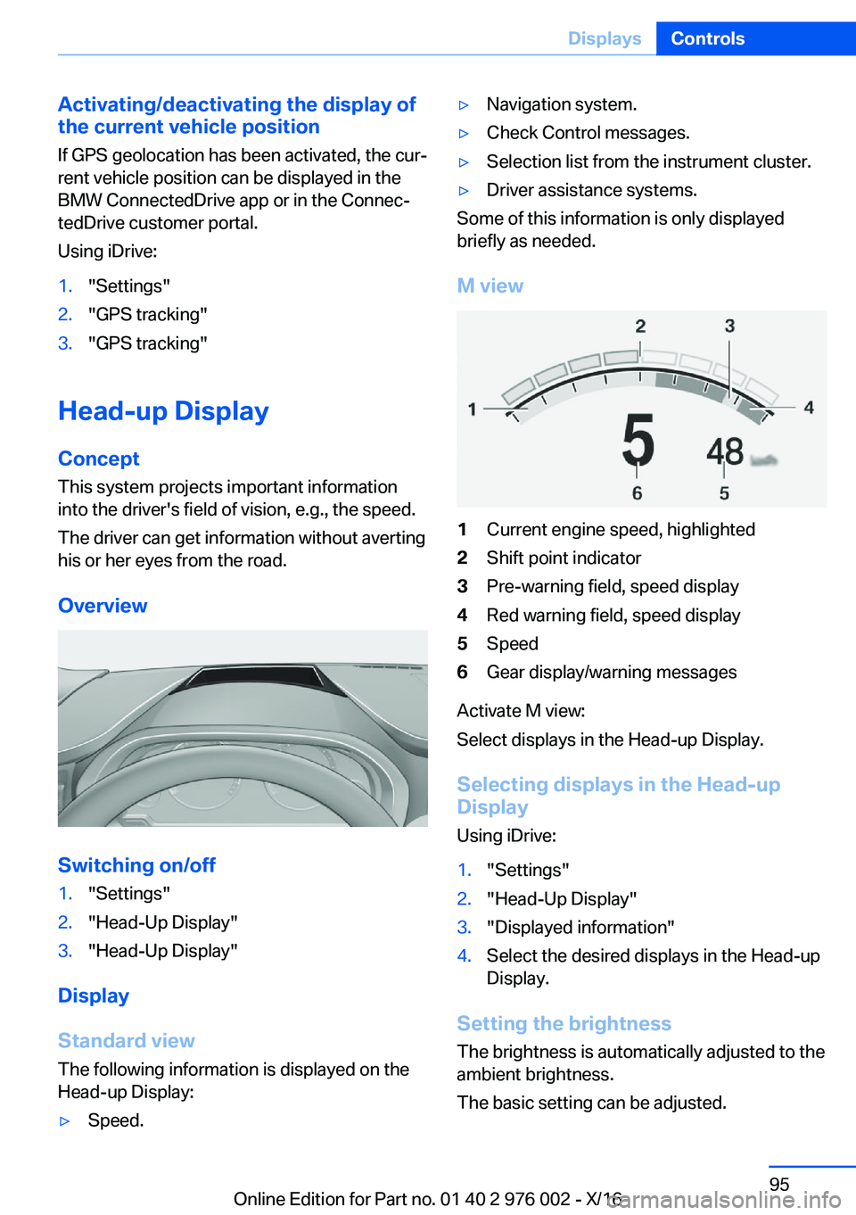 BMW M3 2017  Owners Manual �A�c�t�i�v�a�t�i�n�g�/�d�e�a�c�t�i�v�a�t�i�n�g��t�h�e��d�i�s�p�l�a�y��o�f�t�h�e��c�u�r�r�e�n�t��v�e�h�i�c�l�e��p�o�s�i�t�i�o�n
�I�f� �G�P�S� �g�e�o�l�o�c�a�t�i�o�n� �h�a�s� �b�e�e�n� �a�c�t�i�v�