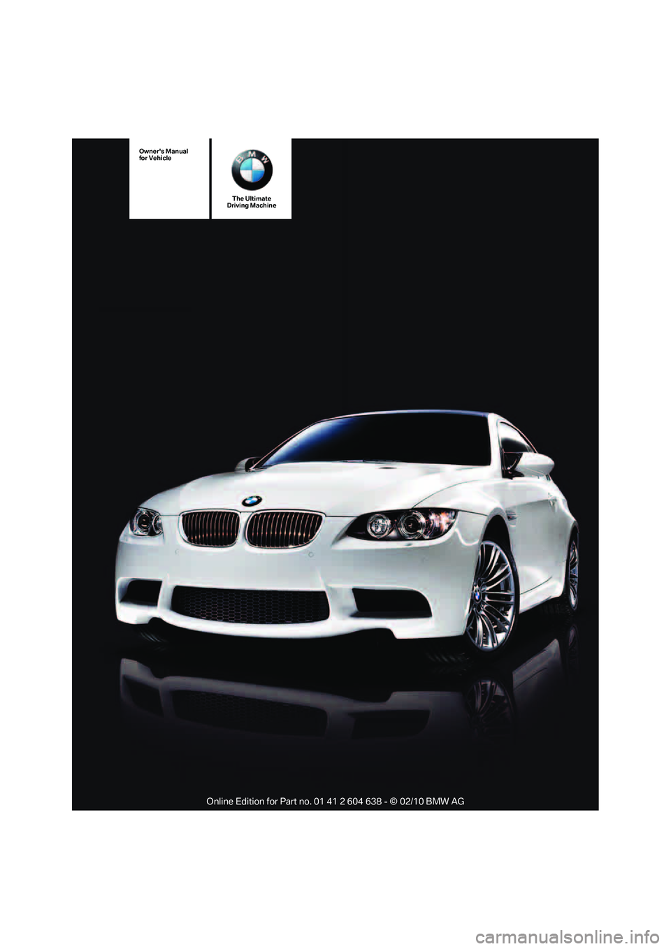 BMW M3 CONVERTIBLE 2011 Owners Manual The Ultimate
Driving Machine
Owners Manual
for Vehicle BMW M3 CONVERTIBLE 2011 Owners Manual The Ultimate
Driving Machine
Owners Manual
for Vehicle
