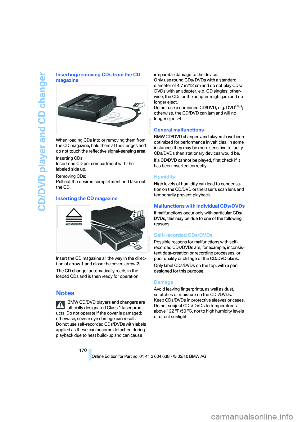 BMW M3 CONVERTIBLE 2011 Owners Manual CD/DVD player and CD changer
170
Inserting/removing CDs from the CD
magazine
When loading CDs into or removing them from
the CD magazine, hold them at their edges and
do not touch the reflective si BMW M3 CONVERTIBLE 2011 Owners Manual CD/DVD player and CD changer
170
Inserting/removing CDs from the CD
magazine
When loading CDs into or removing them from
the CD magazine, hold them at their edges and
do not touch the reflective si