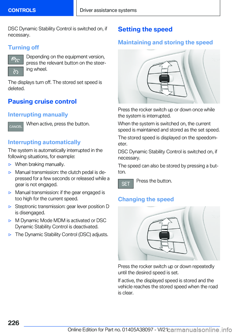 BMW M4 2022  Owners Manual �D�S�C��D�y�n�a�m�i�c��S�t�a�b�i�l�i�t�y��C�o�n�t�r�o�l��i�s��s�w�i�t�c�h�e�d��o�n�,��i�f
�n�e�c�e�s�s�a�r�y�.
�T�u�r�n�i�n�g��o�f�f �D�e�p�e�n�d�i�n�g��o�n��t�h�e��e�q�u�i�p�m�e�n�t��v�e�