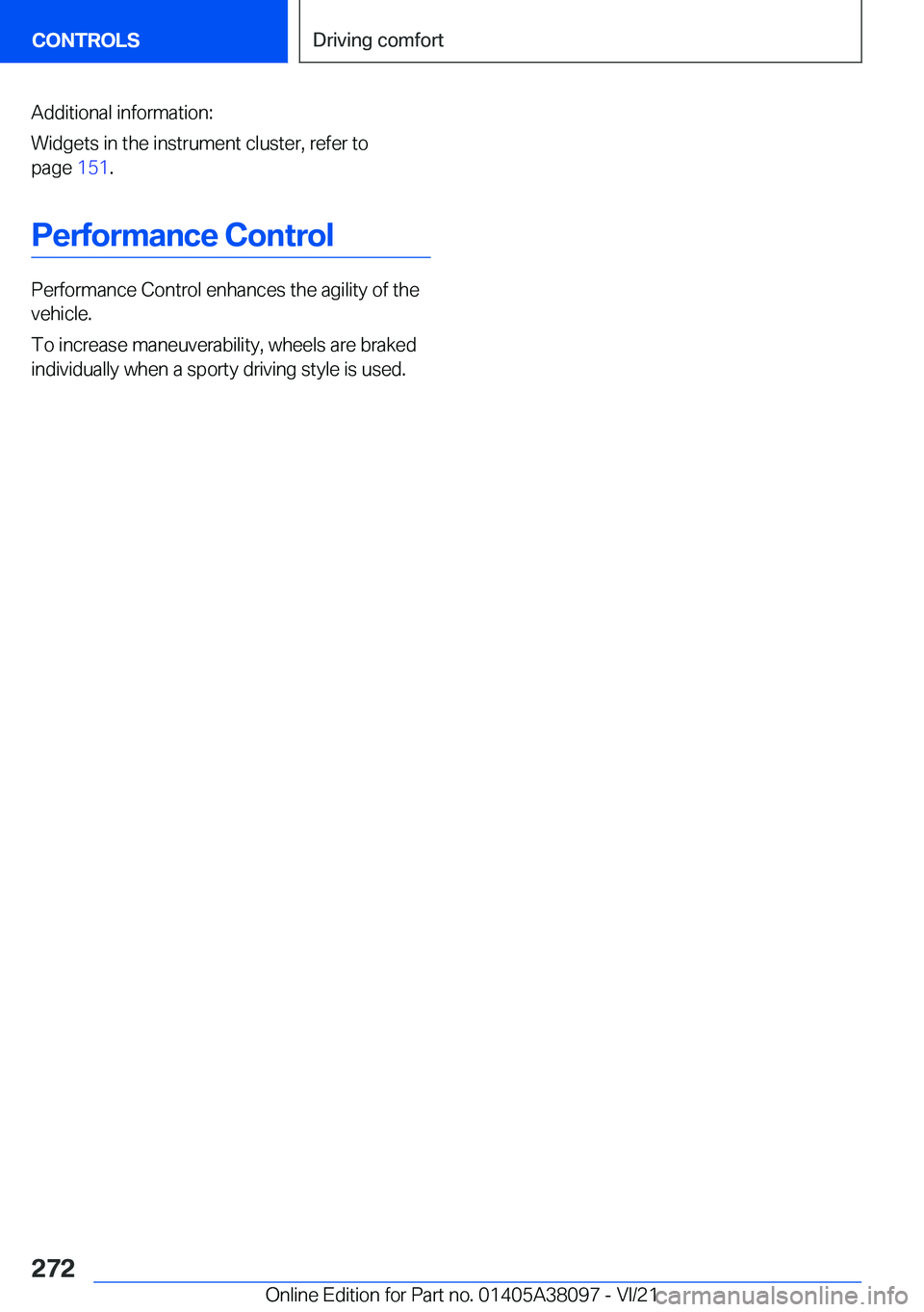 BMW M4 2022  Owners Manual �A�d�d�i�t�i�o�n�a�l��i�n�f�o�r�m�a�t�i�o�n�:
�W�i�d�g�e�t�s��i�n��t�h�e��i�n�s�t�r�u�m�e�n�t��c�l�u�s�t�e�r�,��r�e�f�e�r��t�o �p�a�g�e� �1�5�1�.
�P�e�r�f�o�r�m�a�n�c�e��C�o�n�t�r�o�l
�P�e�r�