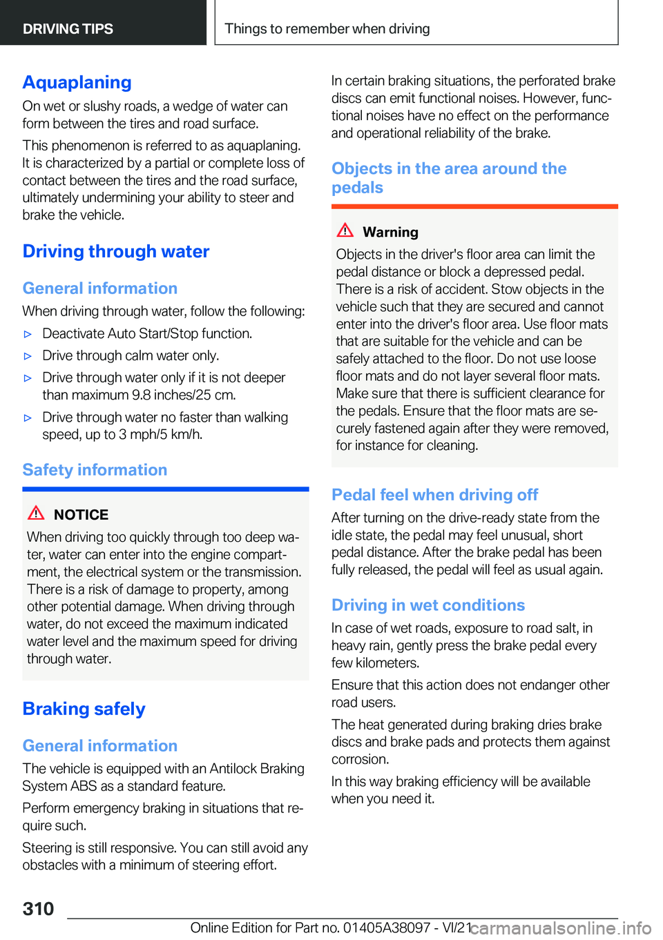 BMW M4 2022  Owners Manual �A�q�u�a�p�l�a�n�i�n�g
�O�n��w�e�t��o�r��s�l�u�s�h�y��r�o�a�d�s�,��a��w�e�d�g�e��o�f��w�a�t�e�r��c�a�n �f�o�r�m��b�e�t�w�e�e�n��t�h�e��t�i�r�e�s��a�n�d��r�o�a�d��s�u�r�f�a�c�e�.
�T�h�i�
