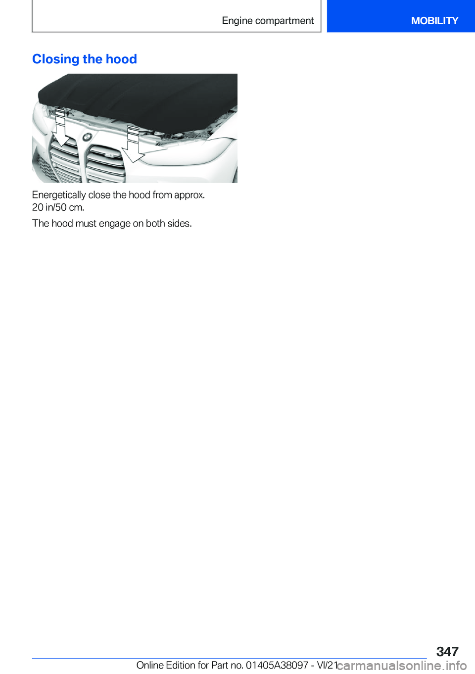 BMW M4 2022  Owners Manual �C�l�o�s�i�n�g��t�h�e��h�o�o�d
�E�n�e�r�g�e�t�i�c�a�l�l�y��c�l�o�s�e��t�h�e��h�o�o�d��f�r�o�m��a�p�p�r�o�x�.
�2�0��i�n�/�5�0��c�m�.
�T�h�e��h�o�o�d��m�u�s�t��e�n�g�a�g�e��o�n��b�o�t�h��