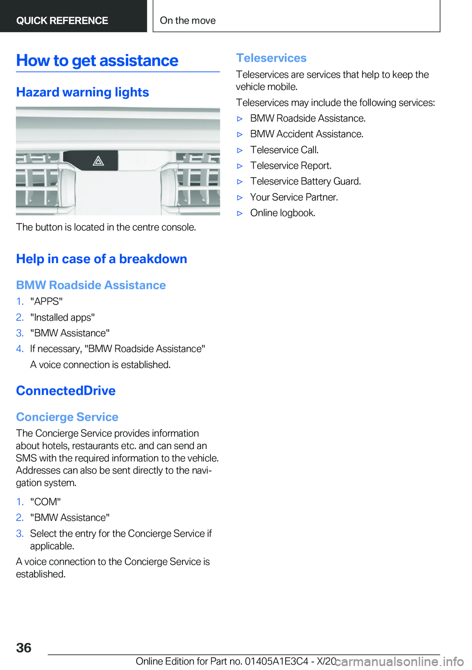 BMW M4 2021 Owners Guide �H�o�w��t�o��g�e�t��a�s�s�i�s�t�a�n�c�e
�H�a�z�a�r�d��w�a�r�n�i�n�g��l�i�g�h�t�s
�T�h�e��b�u�t�t�o�n��i�s��l�o�c�a�t�e�d��i�n��t�h�e��c�e�n�t�r�e��c�o�n�s�o�l�e�.
�H�e�l�p��i�n��c�a�s�e�